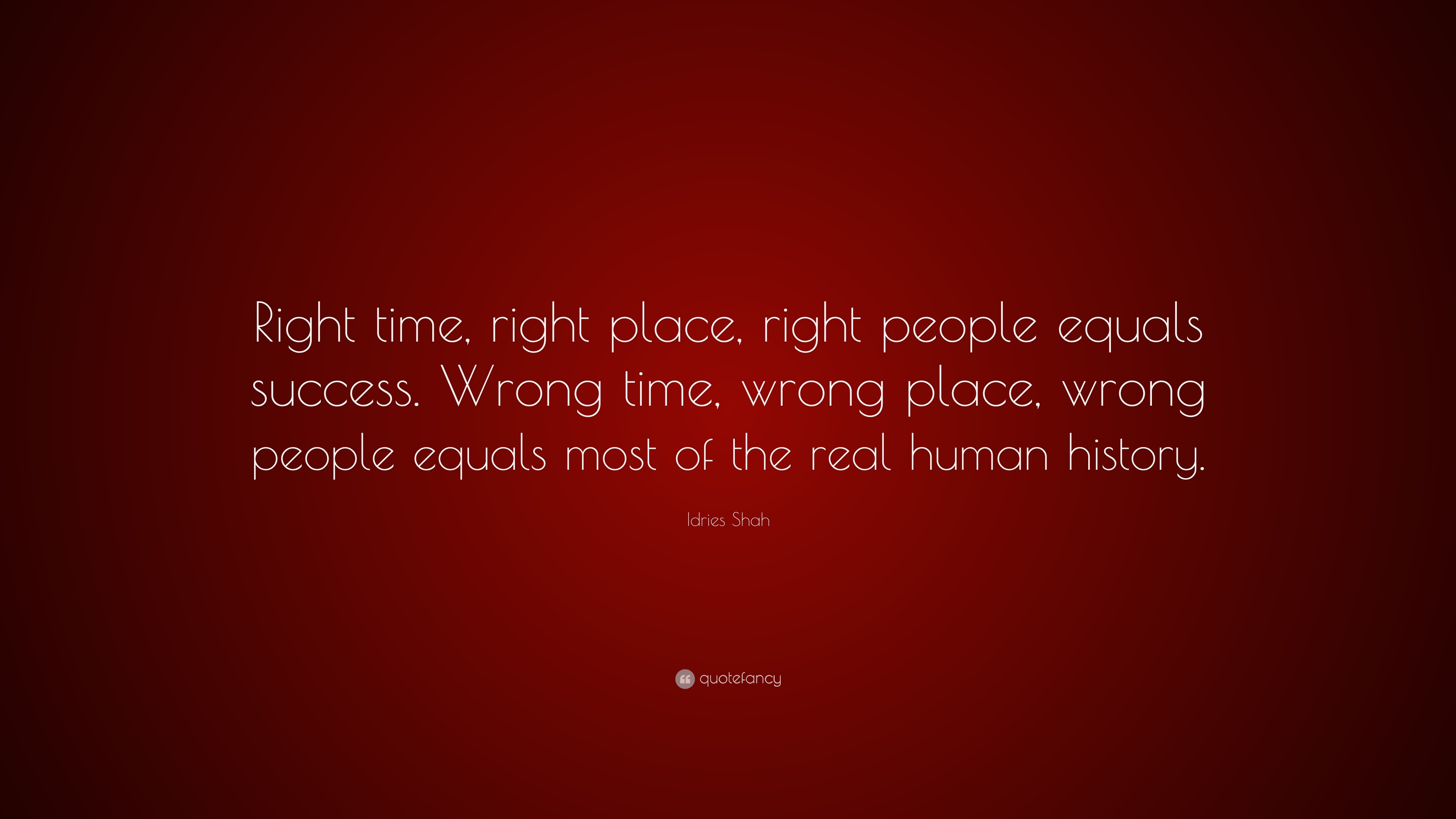 Idries Shah Quote Right Time Right Place Right People Equals 