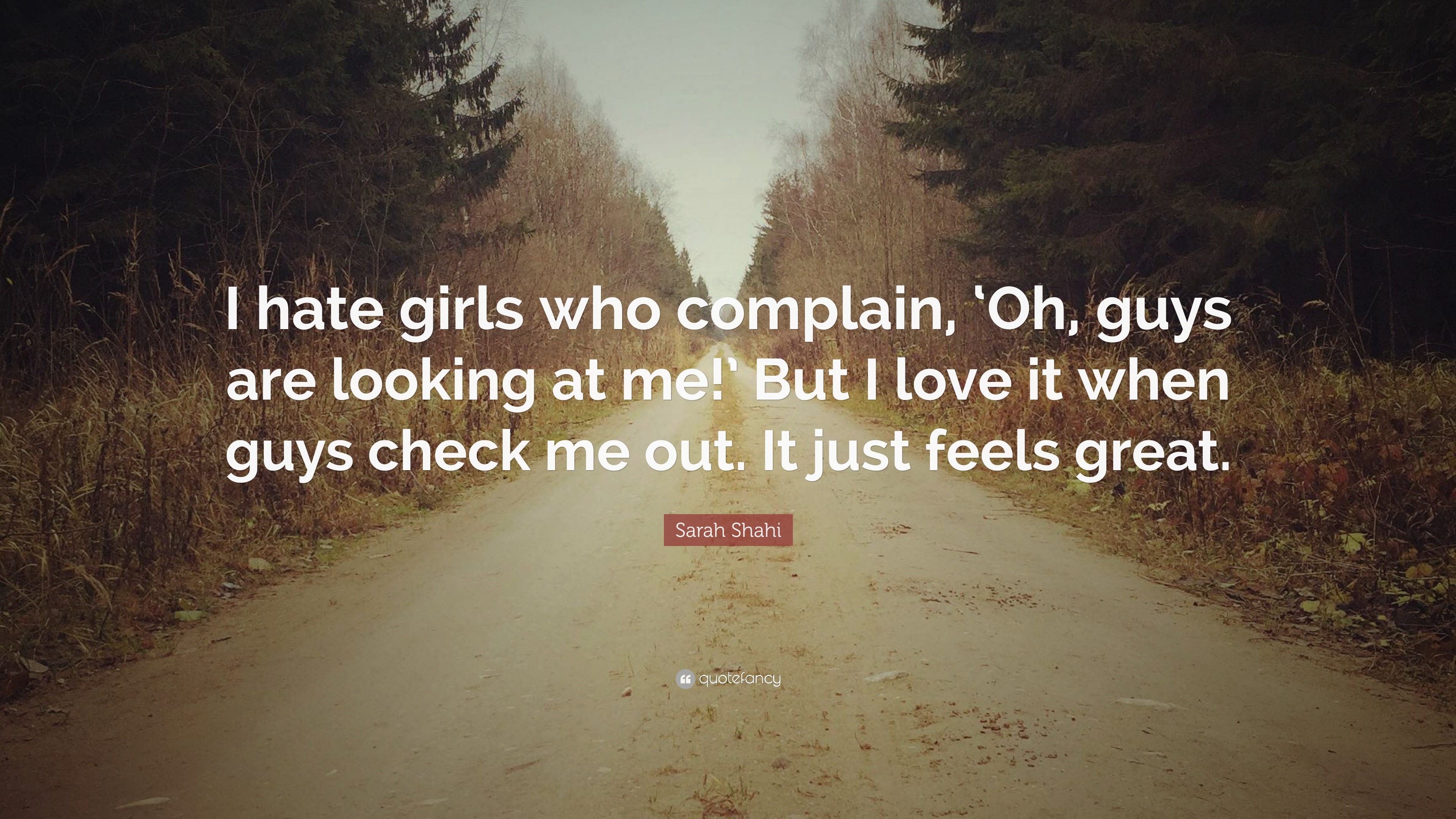 Sarah Shahi Quote: “I hate girls who complain, 'Oh, guys are looking at  me!' But I, image size:3840x2160