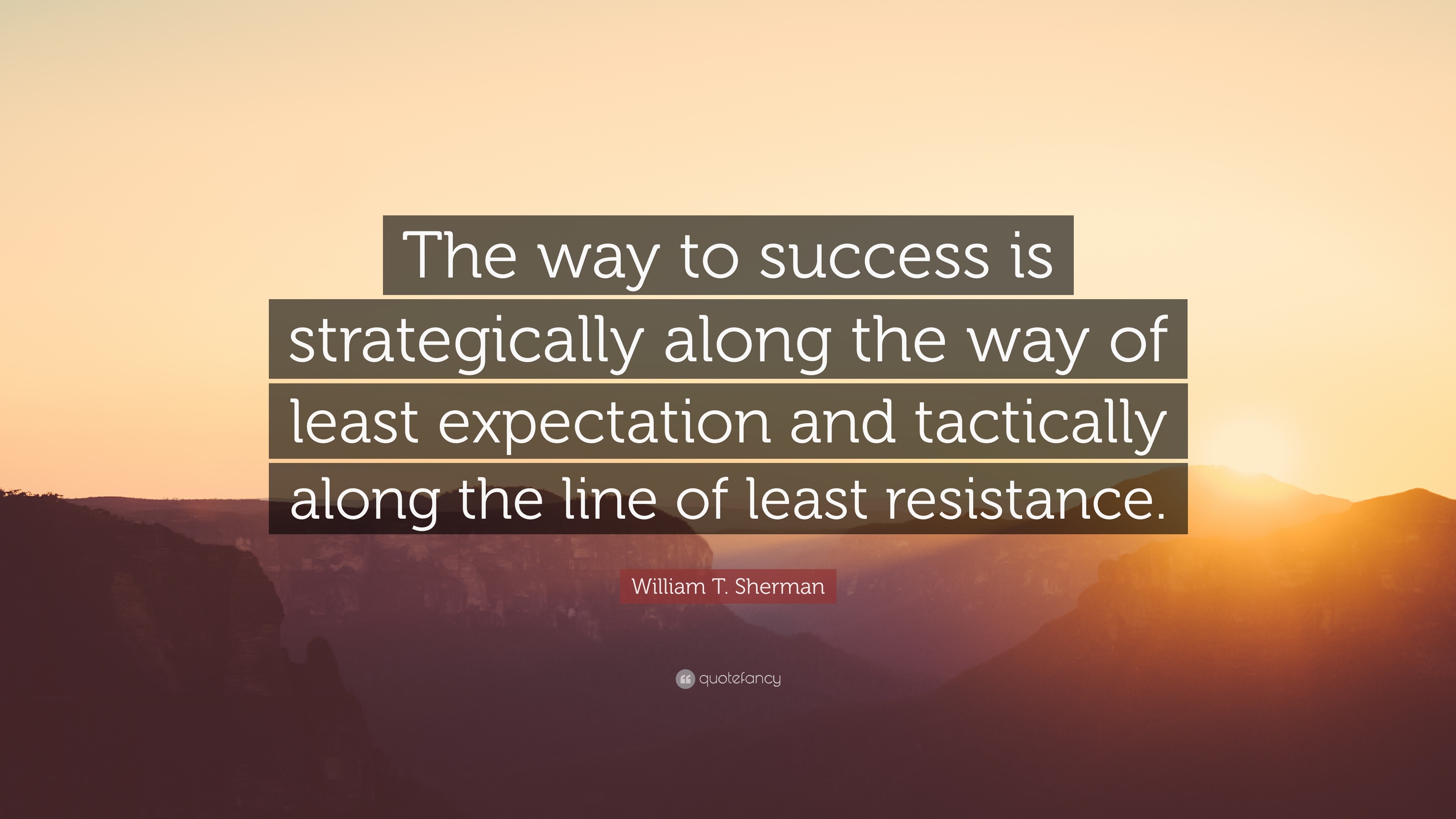 William T. Sherman Quote: “The way to success is strategically along ...