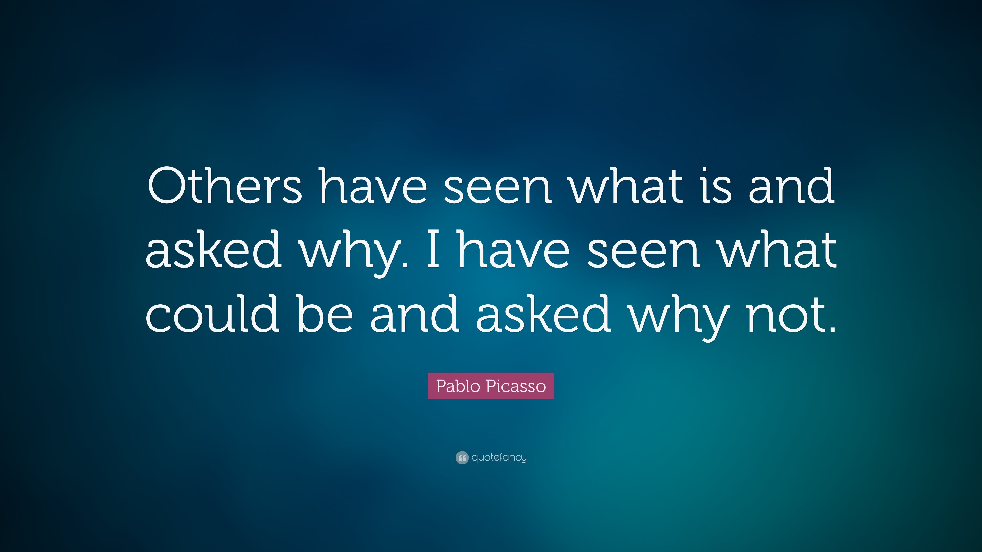 Pablo Picasso Quote: “Others have seen what is and asked why. I have ...