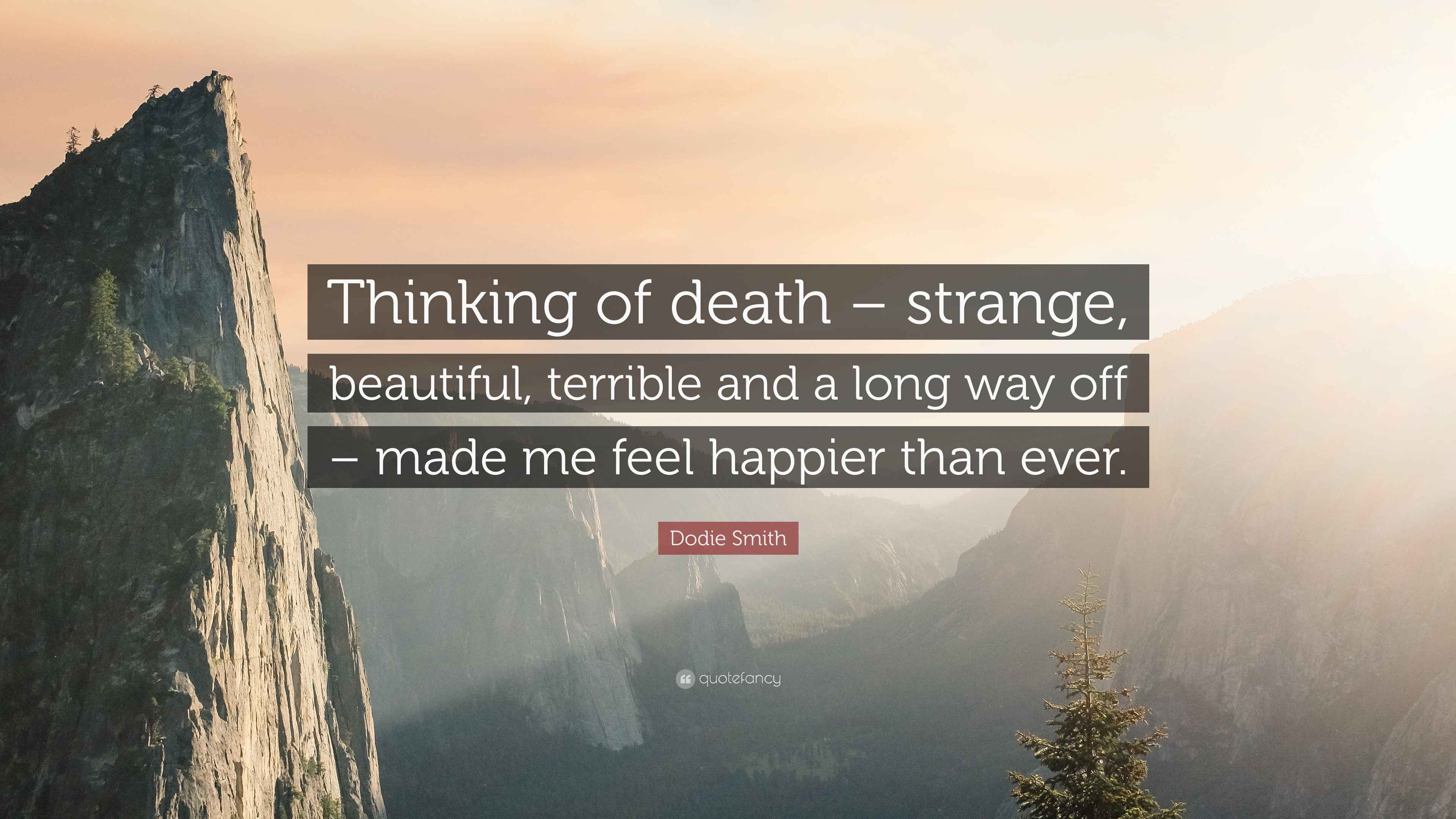 Dodie Smith Quote “Thinking of death strange, beautiful, terrible