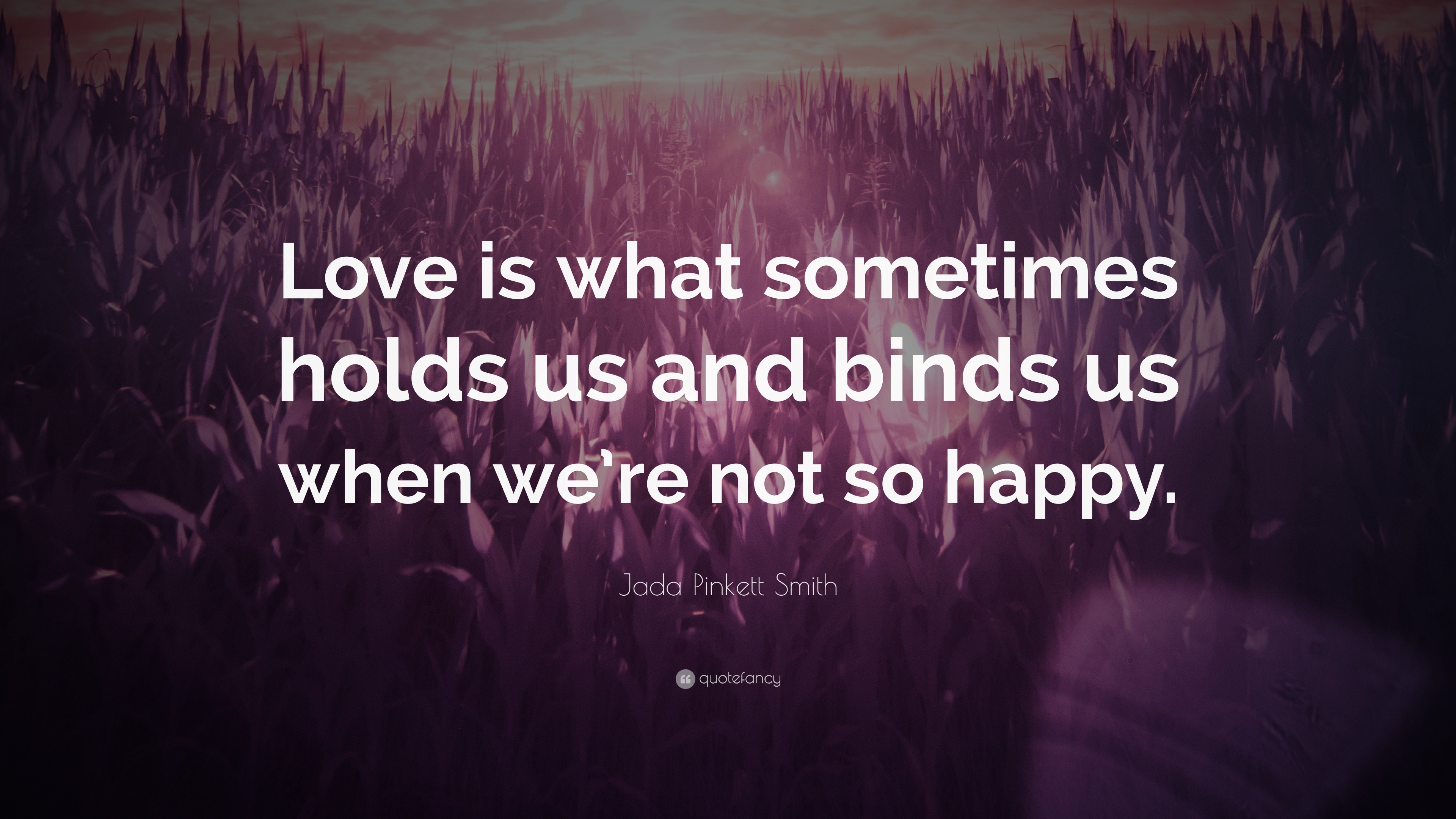 Jada Pinkett Smith Quote: “Love is what sometimes holds us and binds us ...