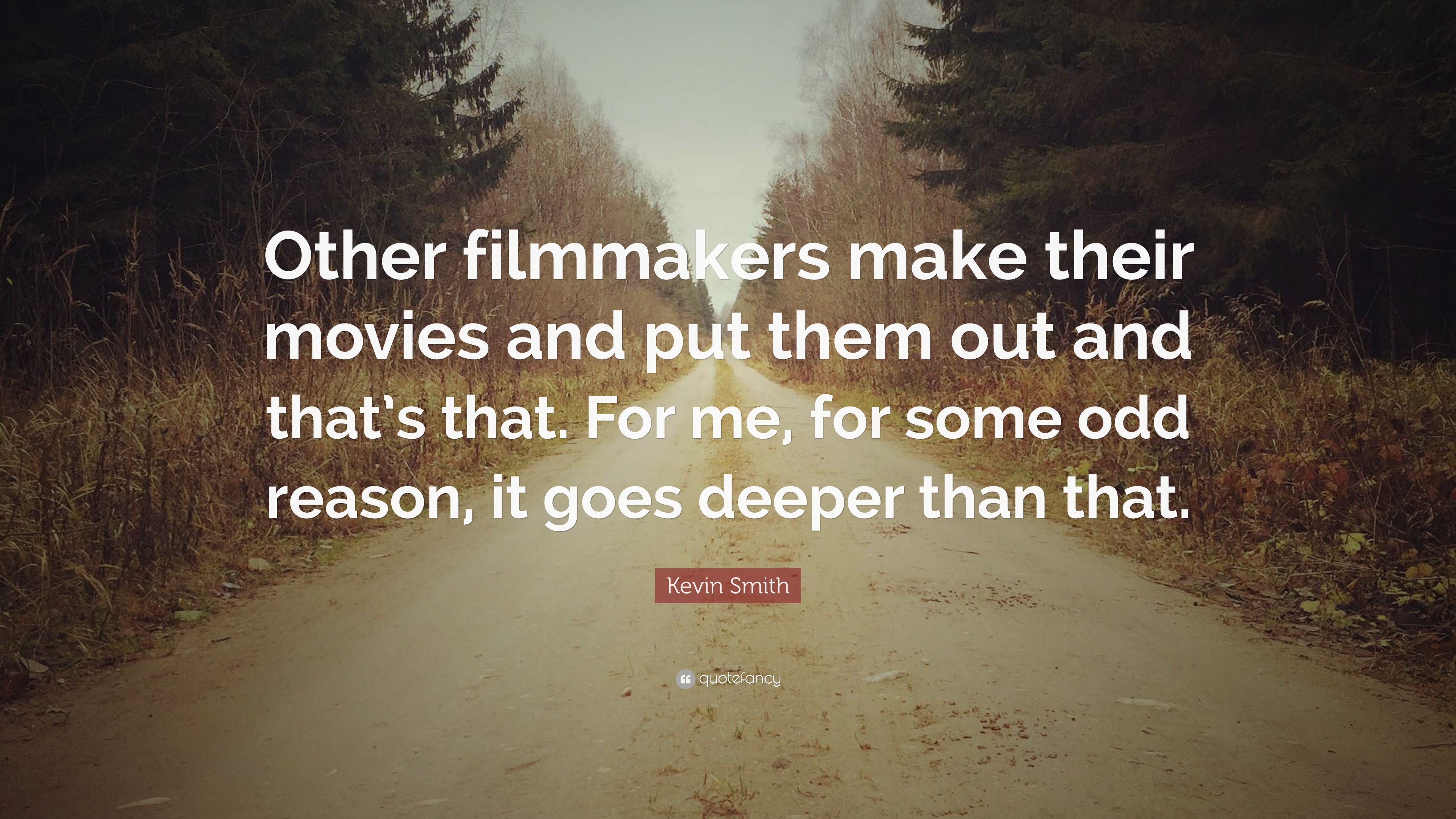 Kevin Smith Quote: “Other filmmakers make their movies and put them out ...