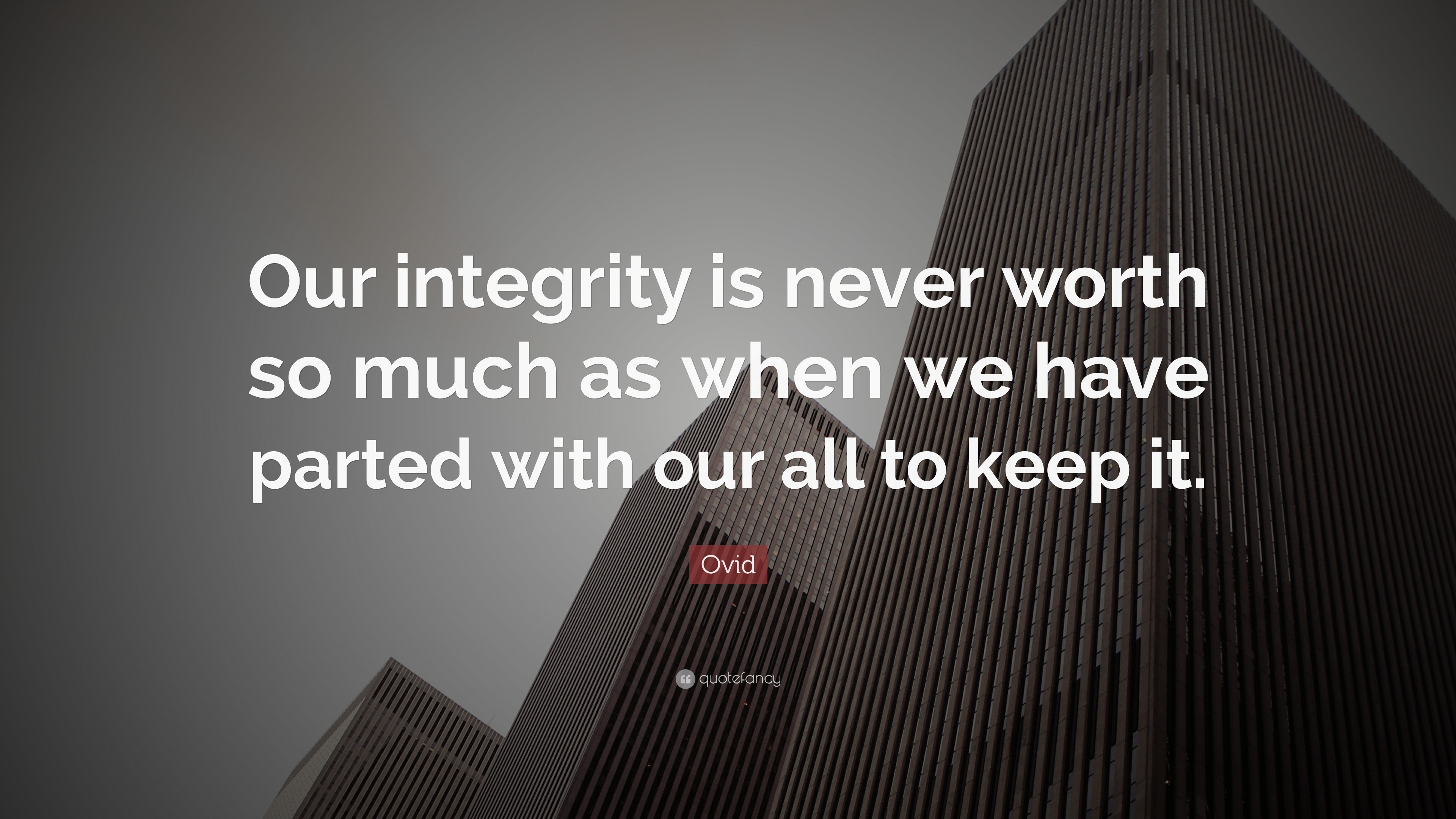 Ovid Quote: “Our integrity is never worth so much as when we have ...