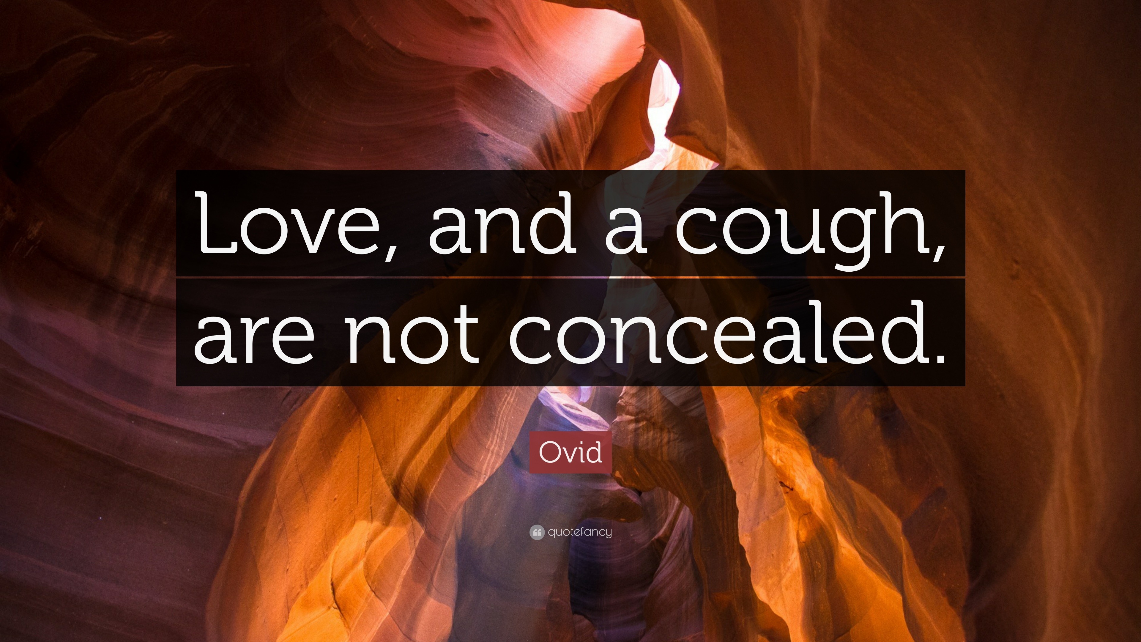 Ovid Quote: “Love, and a cough, are not concealed.”