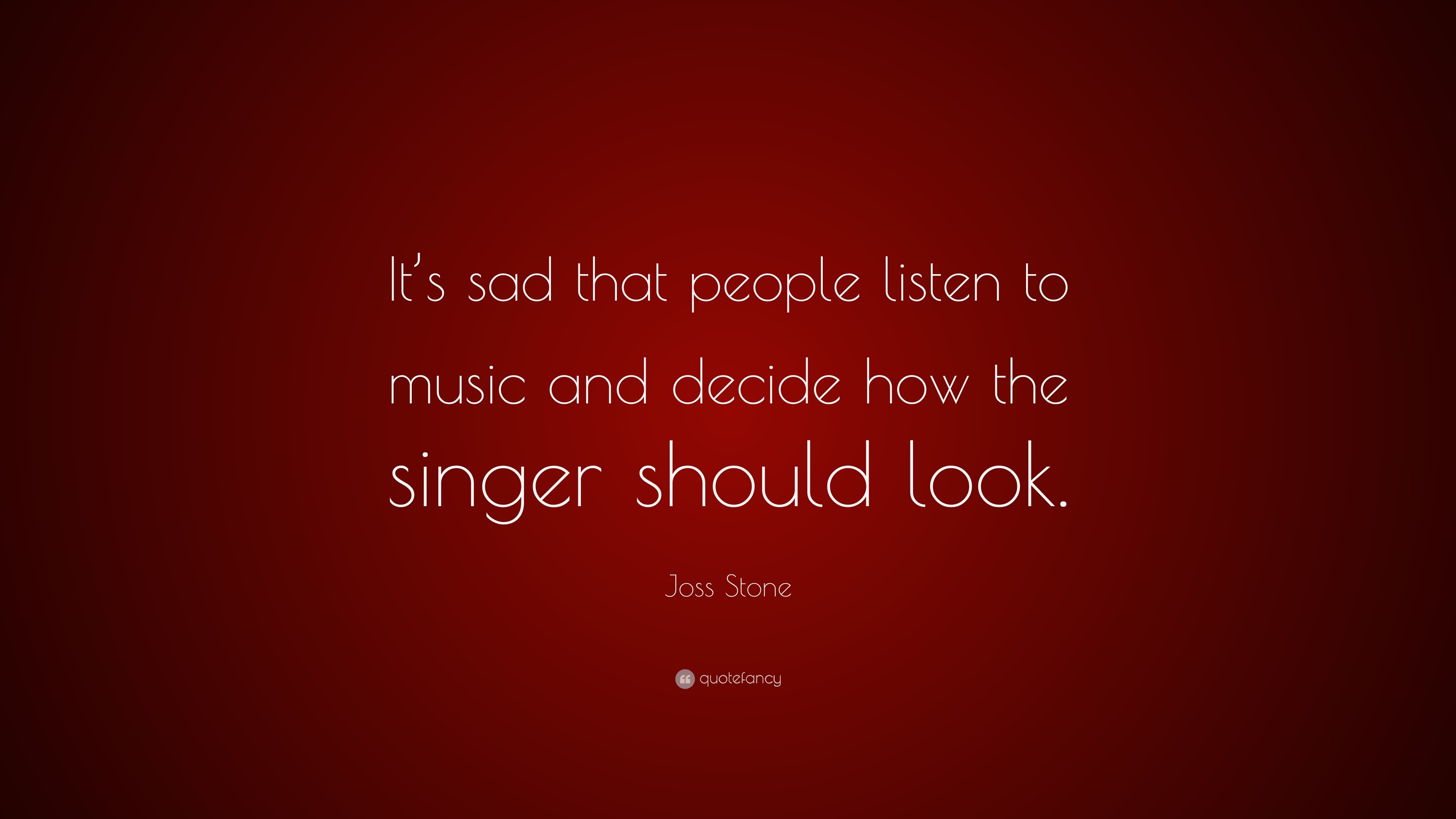 Joss Stone Quote: “It’s sad that people listen to music and decide how ...