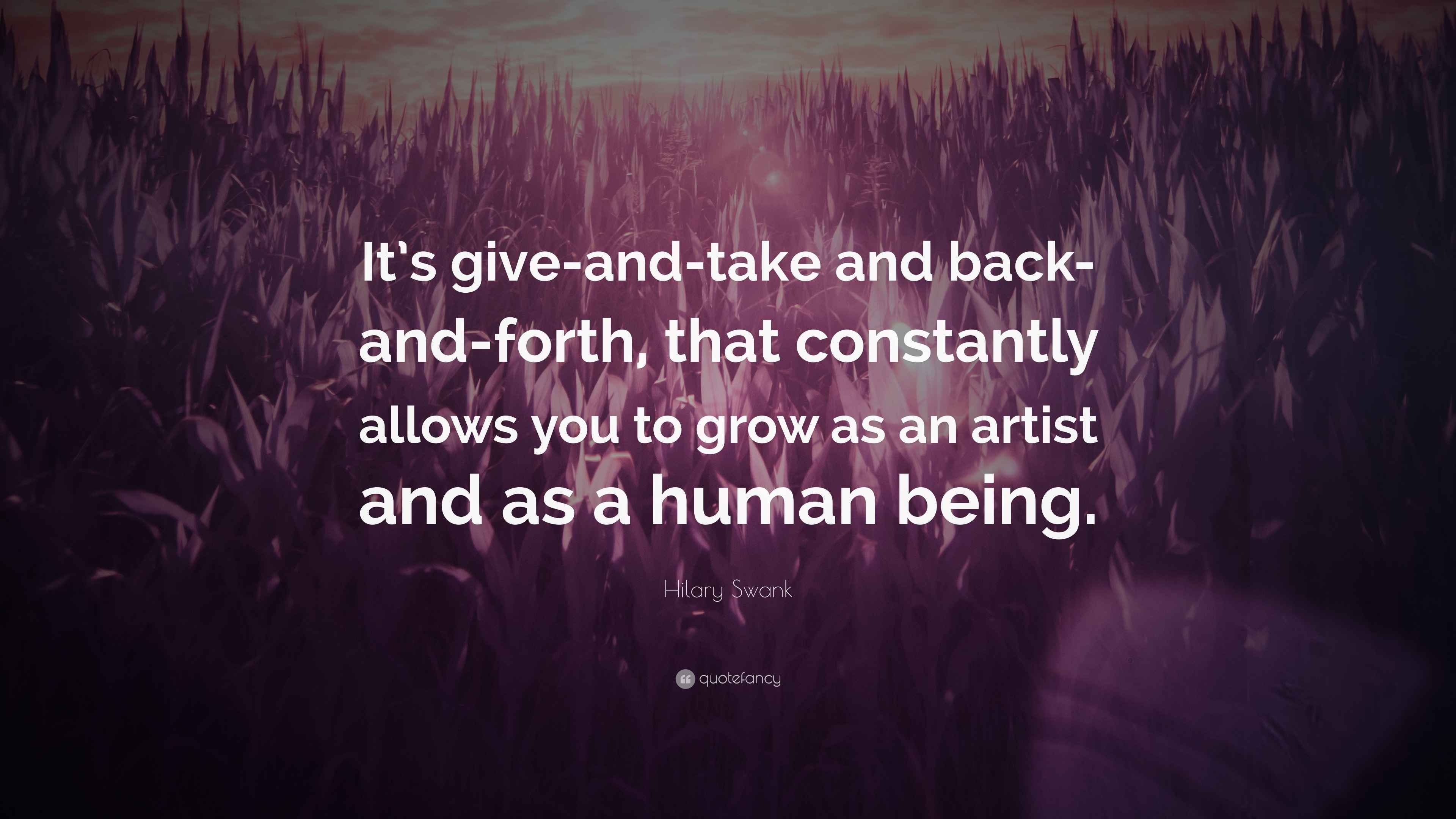 Hilary Swank Quote “It’s giveandtake and backandforth, that constantly allows you to grow