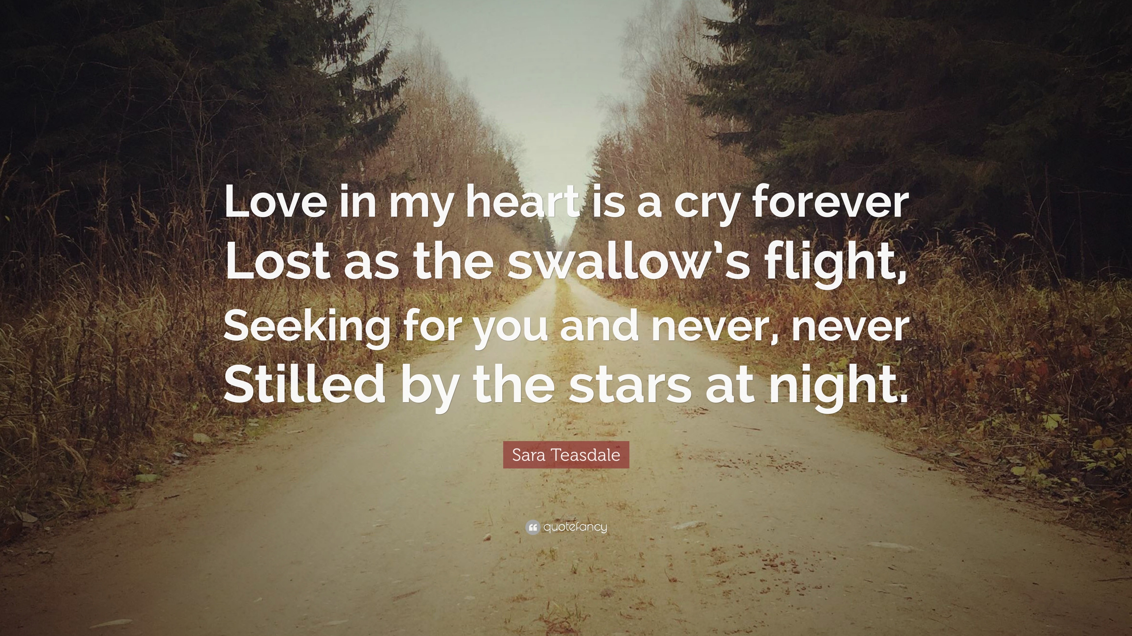 Sara Teasdale Quote: “Love in my heart is a cry forever Lost as the ...