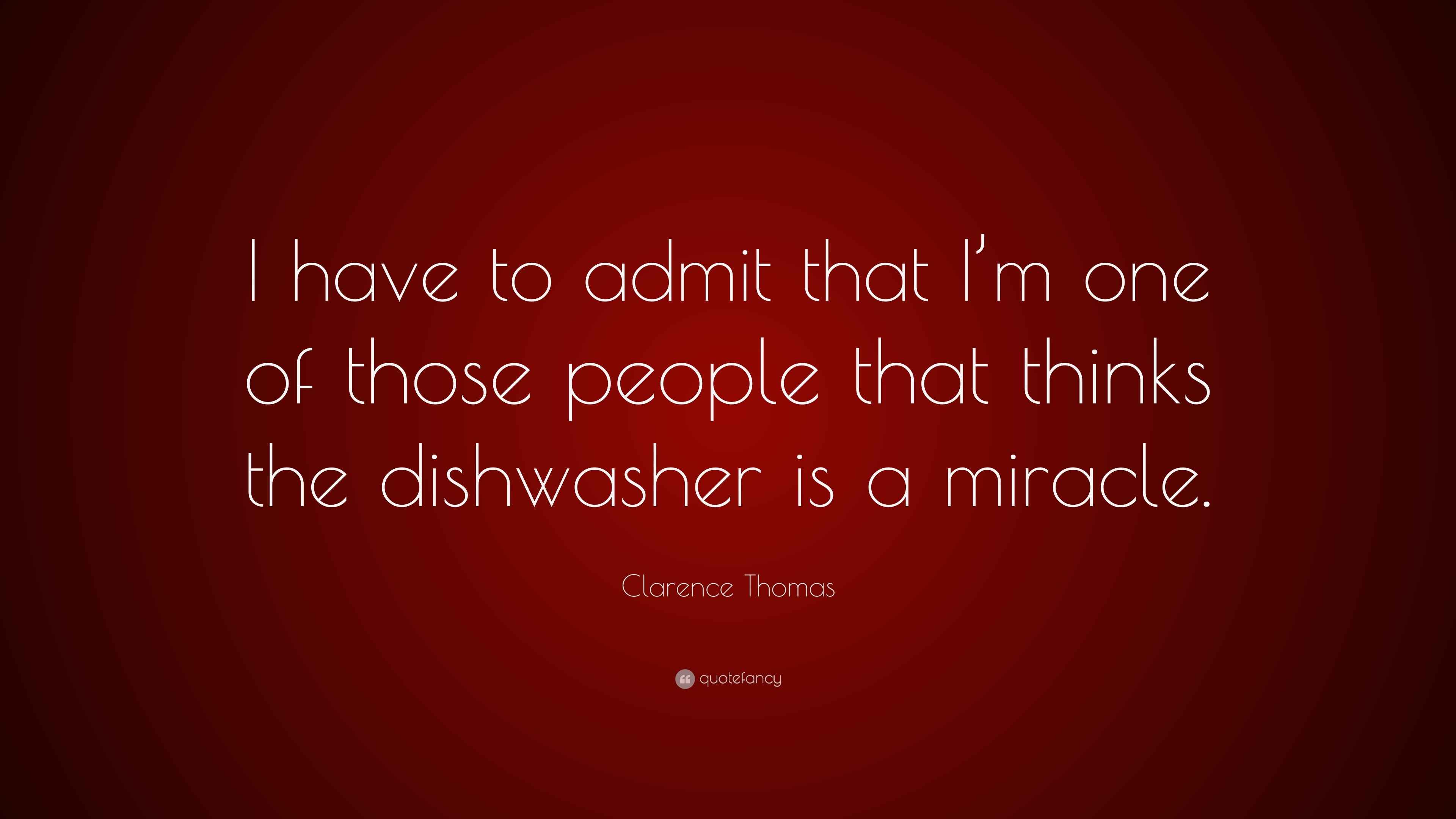 Clarence Thomas Quote “I have to admit that I’m one of those people