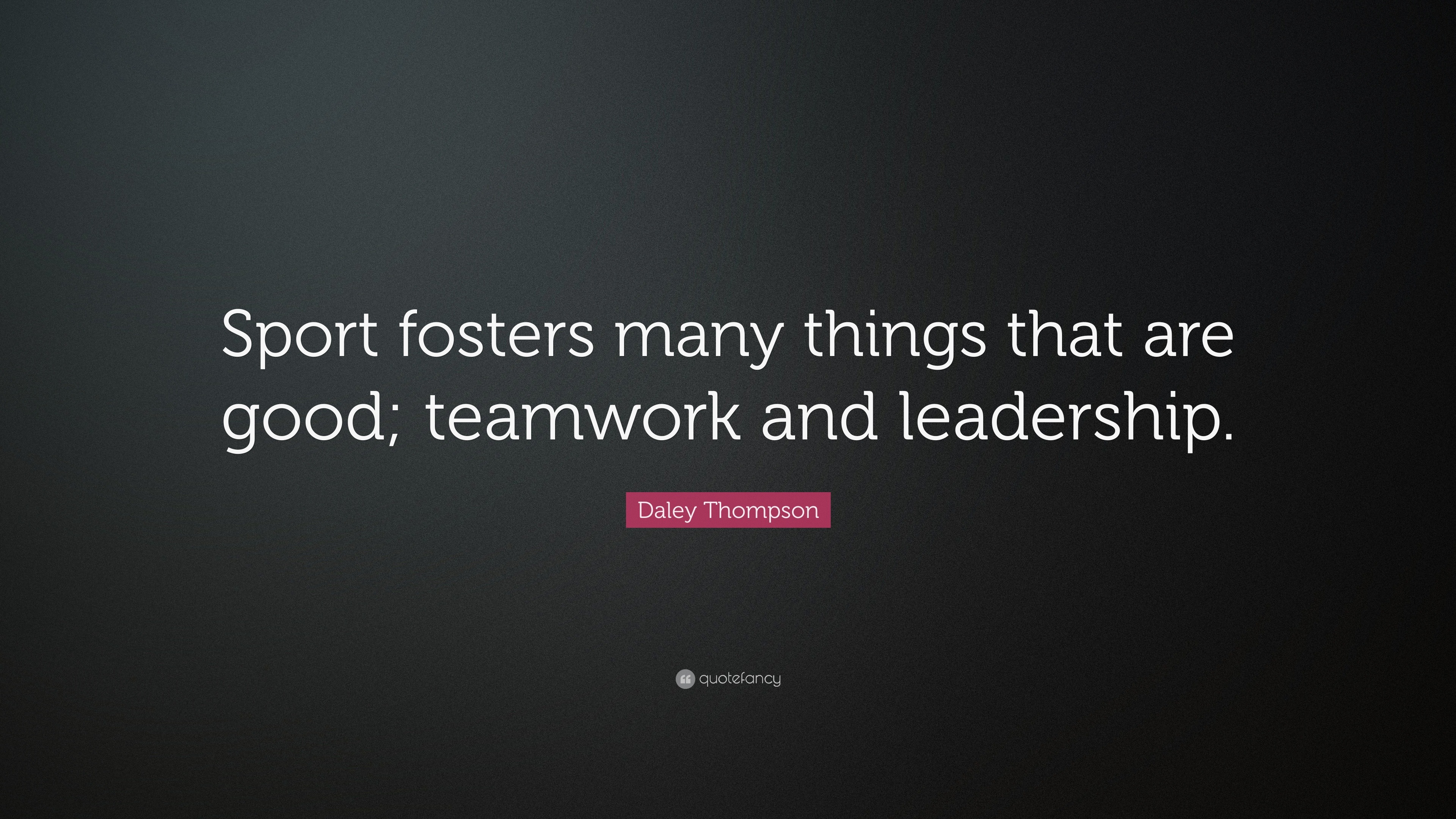 Daley Thompson Quote Sport Fosters Many Things That Are Good Teamwork And Leadership