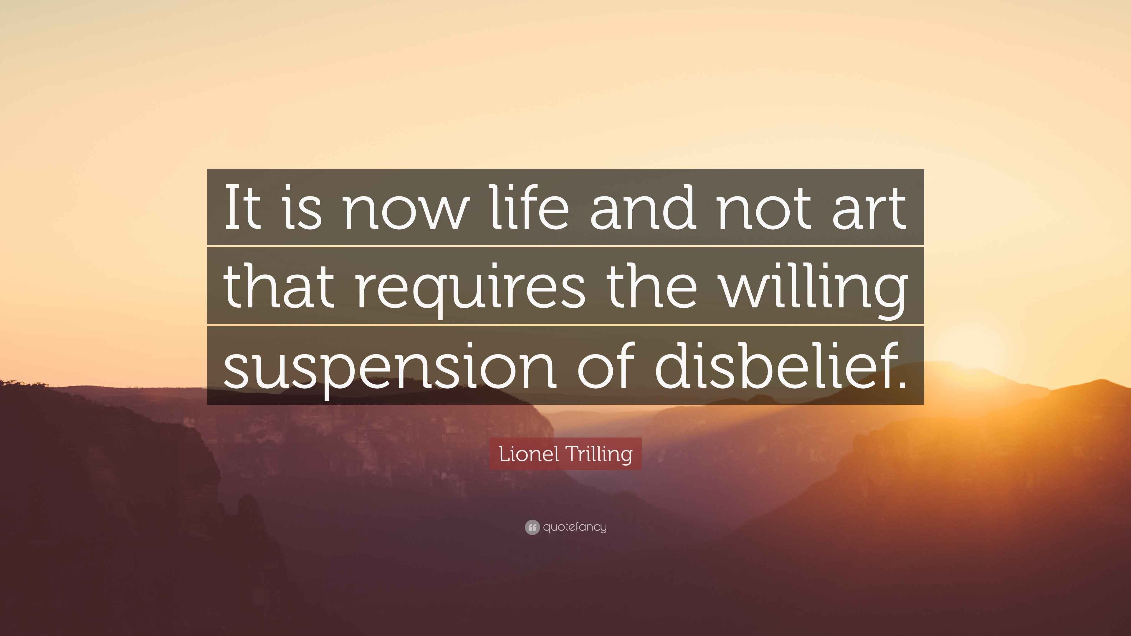 Lionel Trilling Quote “It is now life and not art that requires the