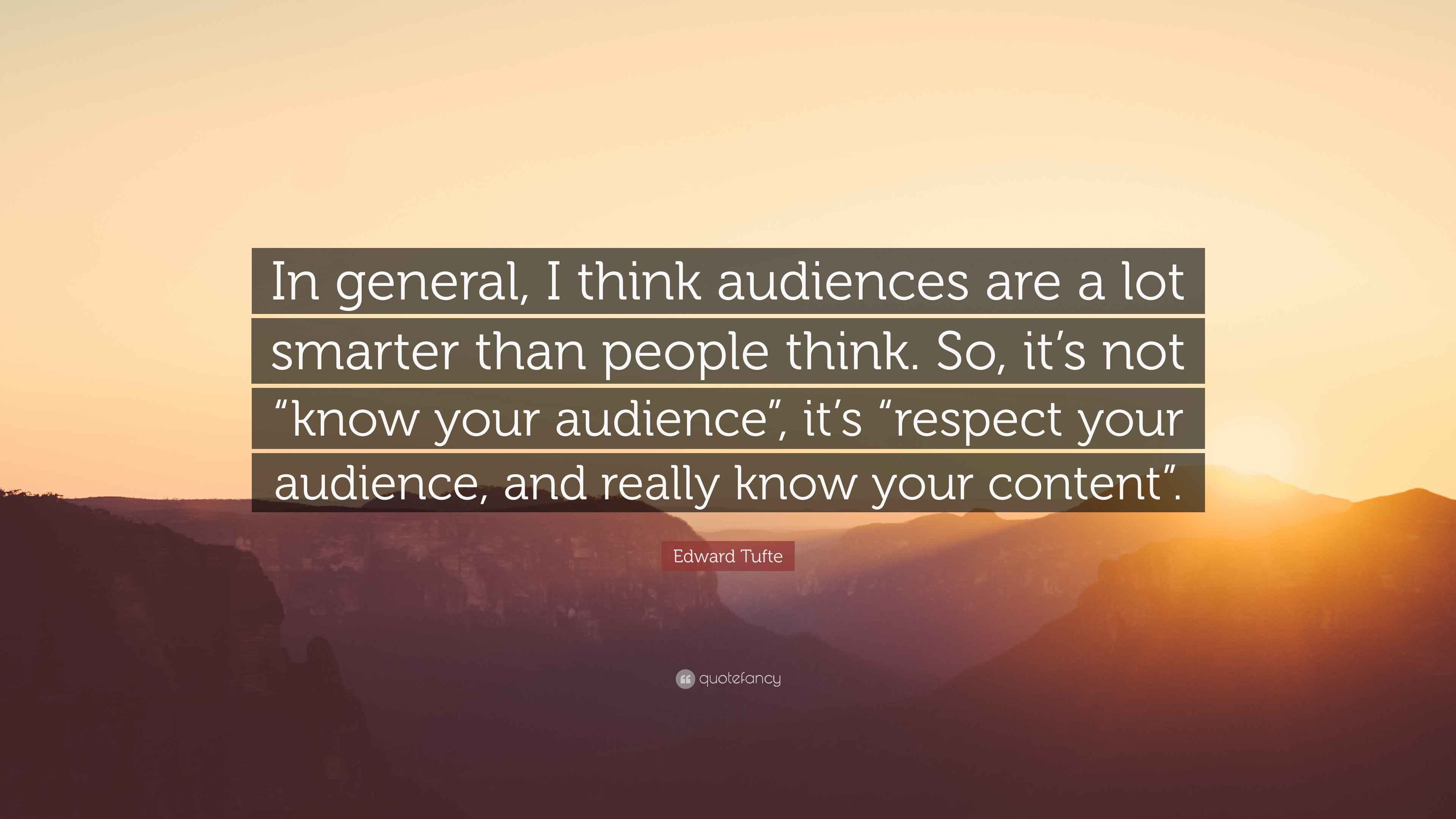 Edward Tufte Quote “In general, I think audiences are a lot smarter
