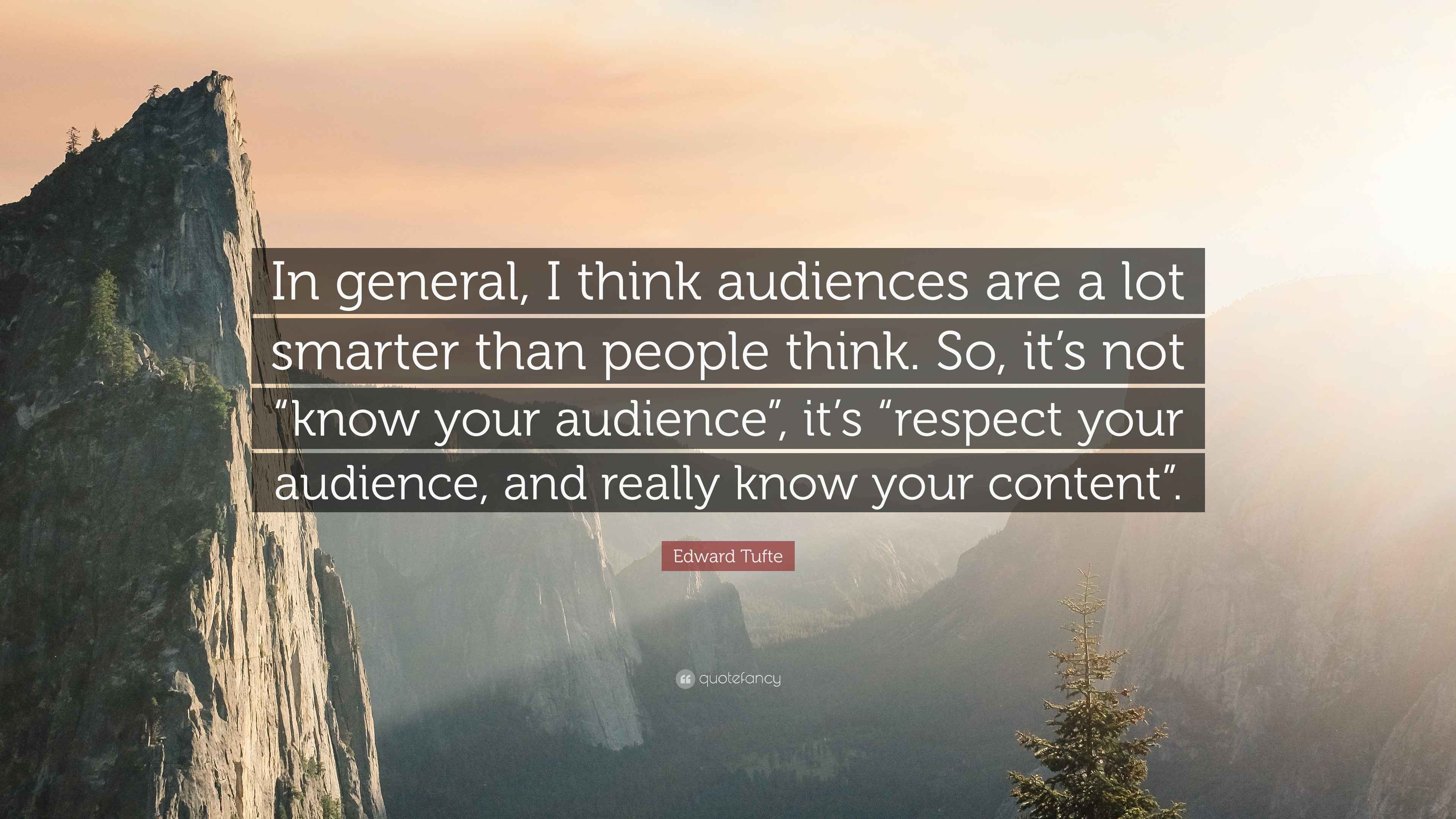 Edward Tufte Quote “In general, I think audiences are a lot smarter
