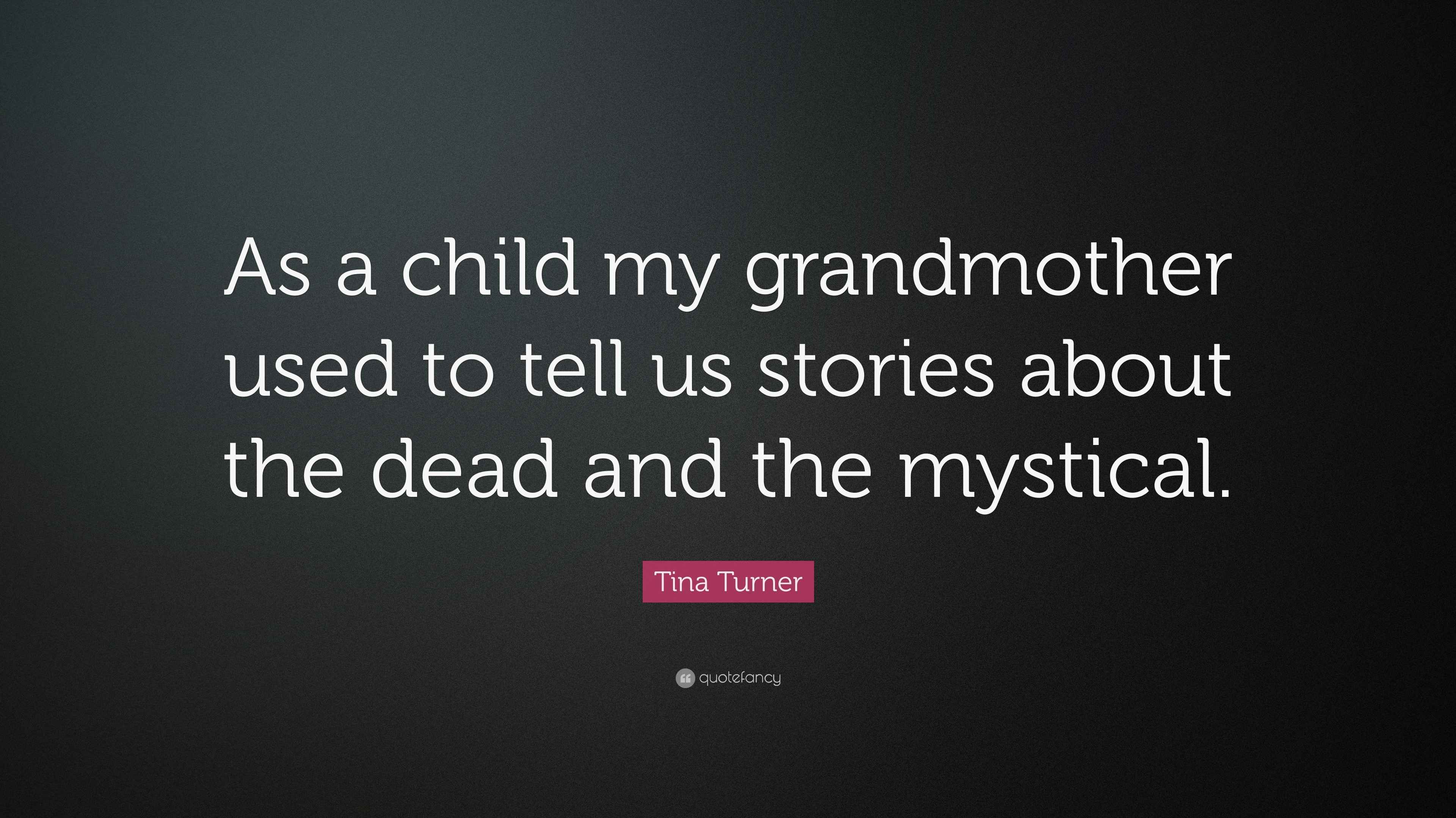 Tina Turner Quote: “As a child my grandmother used to tell us stories about  the dead, image size:3840x2160