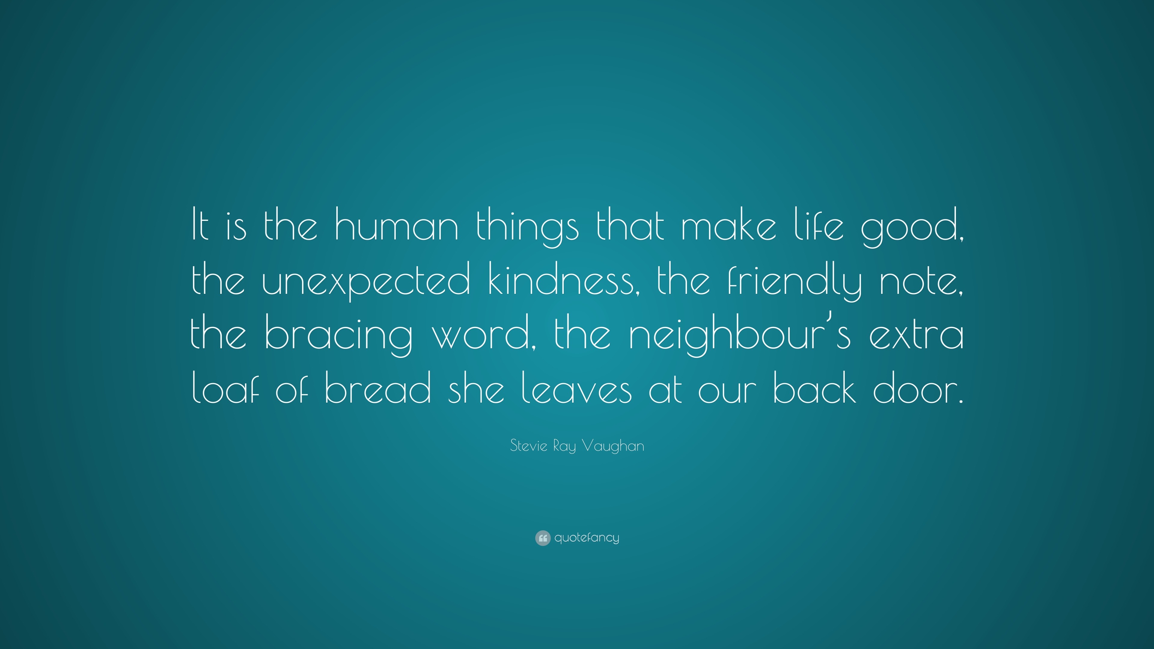 Stevie Ray Vaughan Quote: “It is the human things that make life good ...