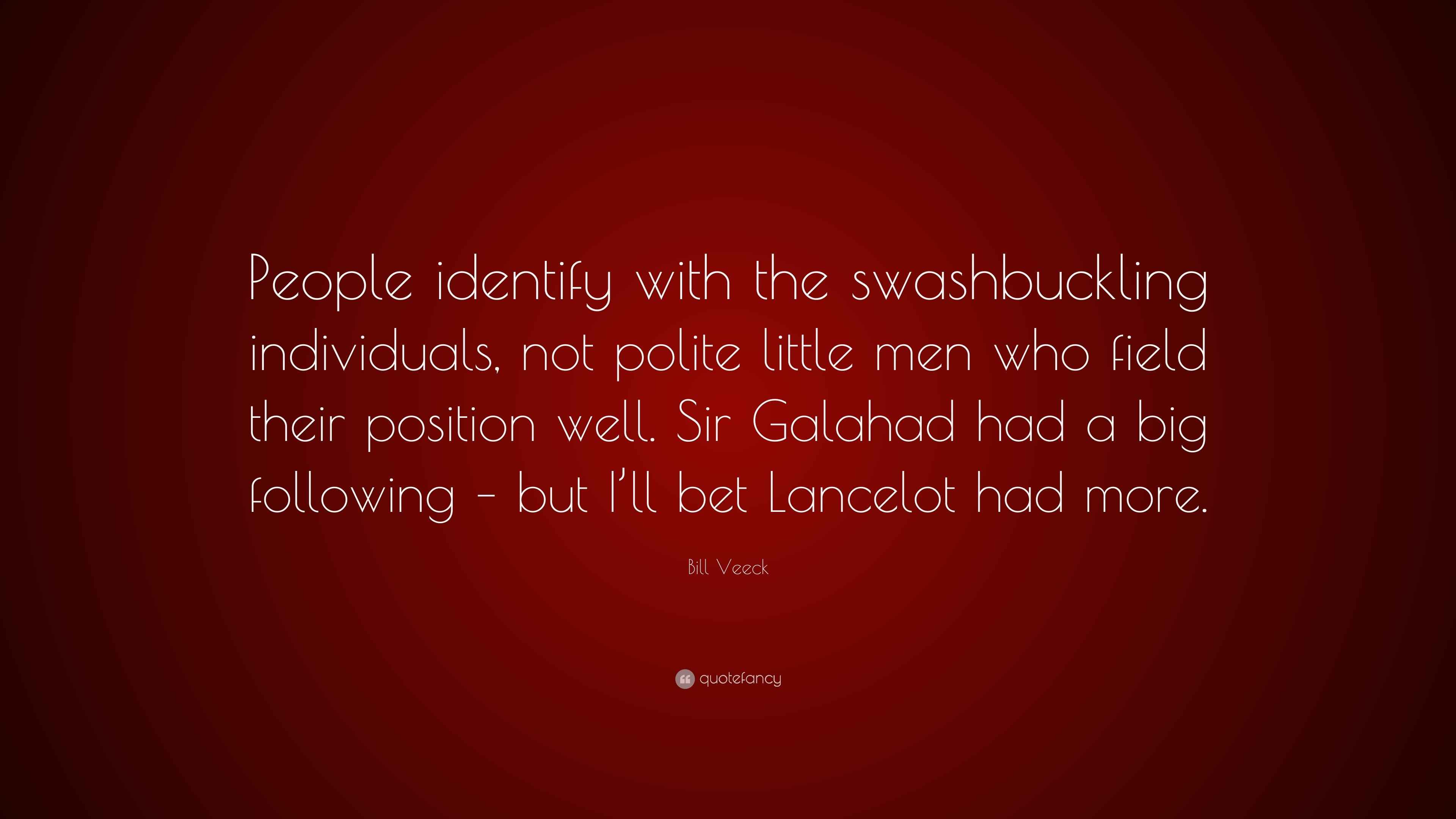 Bill Veeck Quote “People identify with the swashbuckling individuals