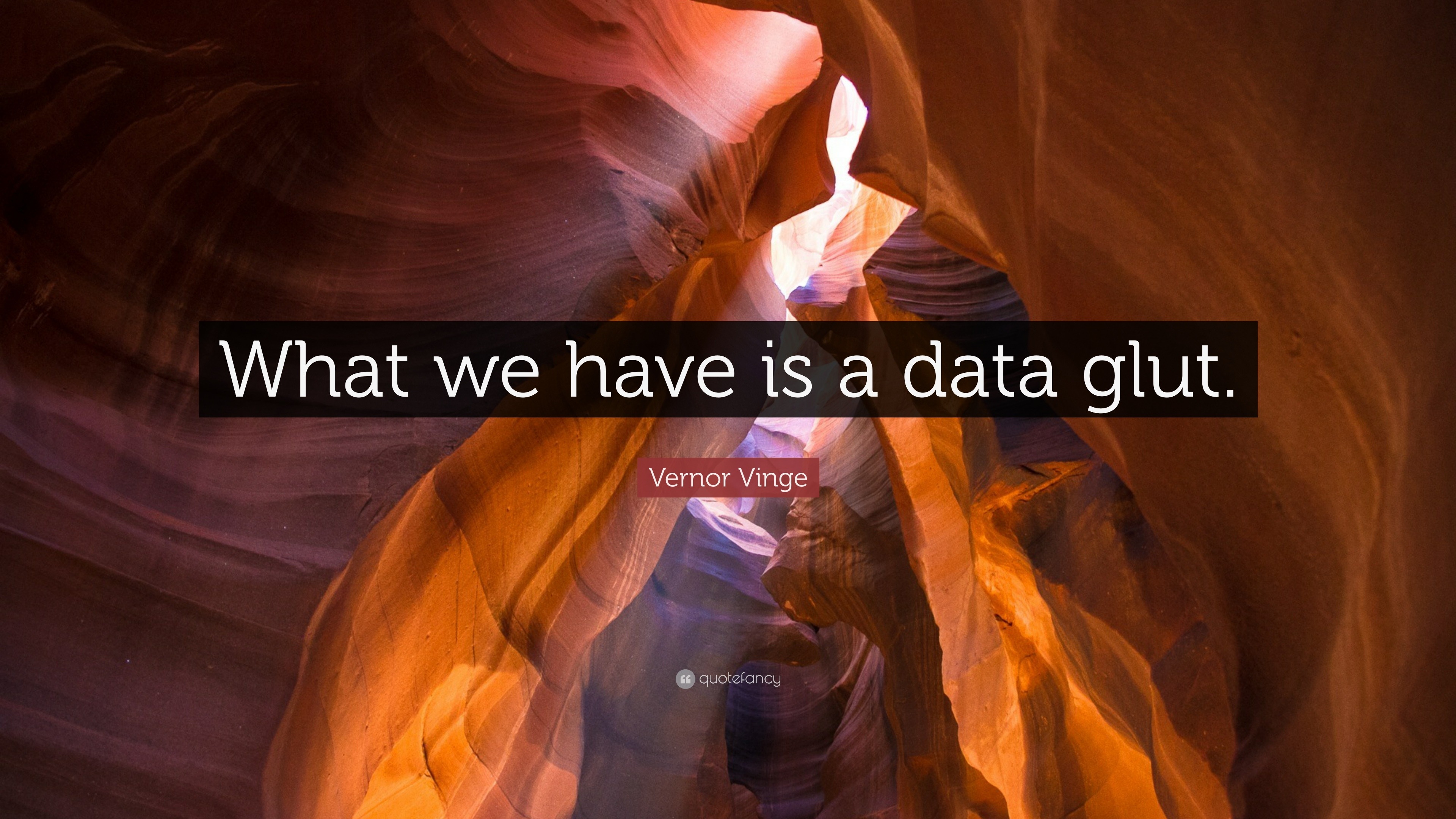 https://quotefancy.com/media/wallpaper/3840x2160/1124249-Vernor-Vinge-Quote-What-we-have-is-a-data-glut.jpg