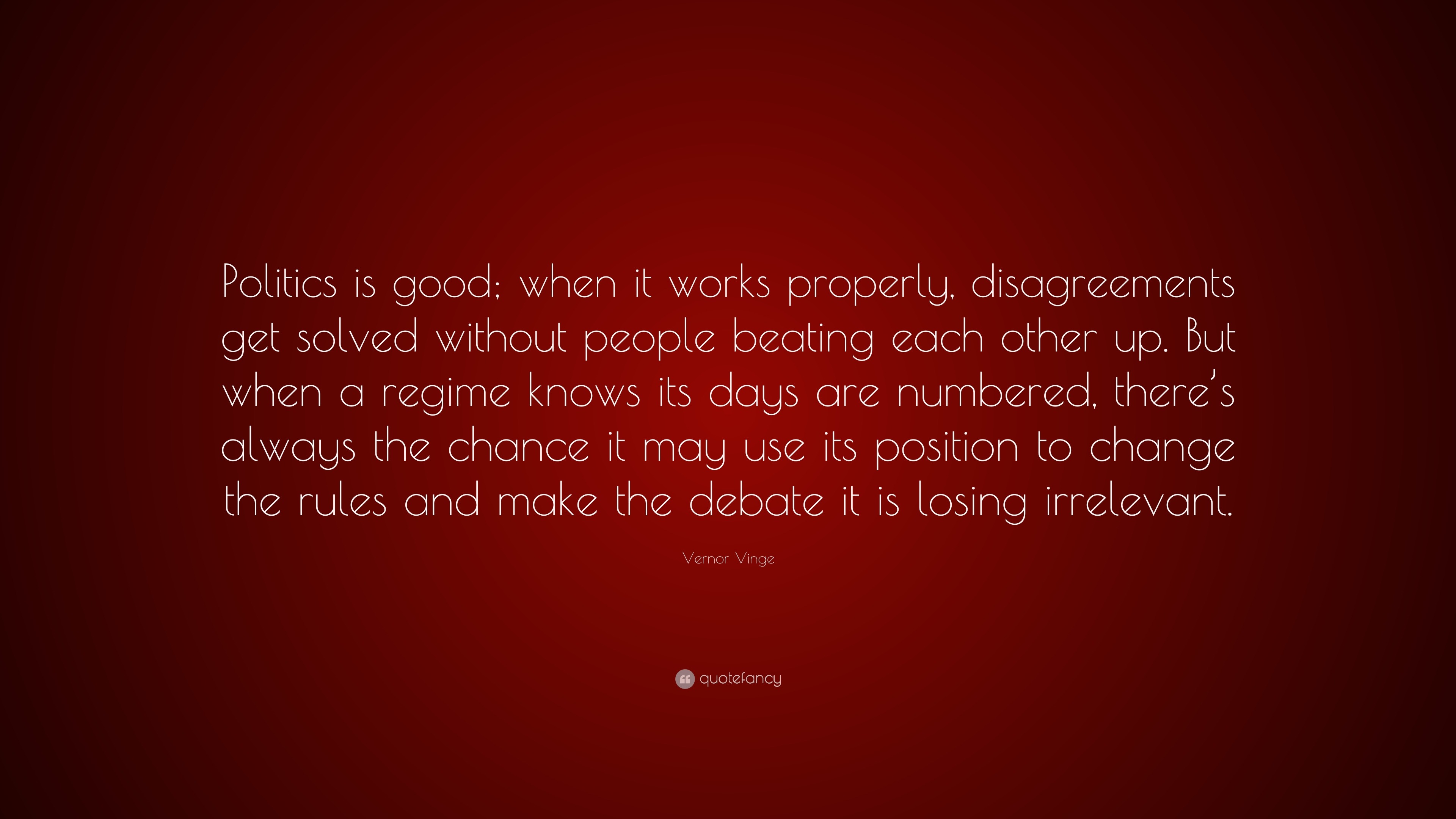 https://quotefancy.com/media/wallpaper/3840x2160/1124263-Vernor-Vinge-Quote-Politics-is-good-when-it-works-properly.jpg