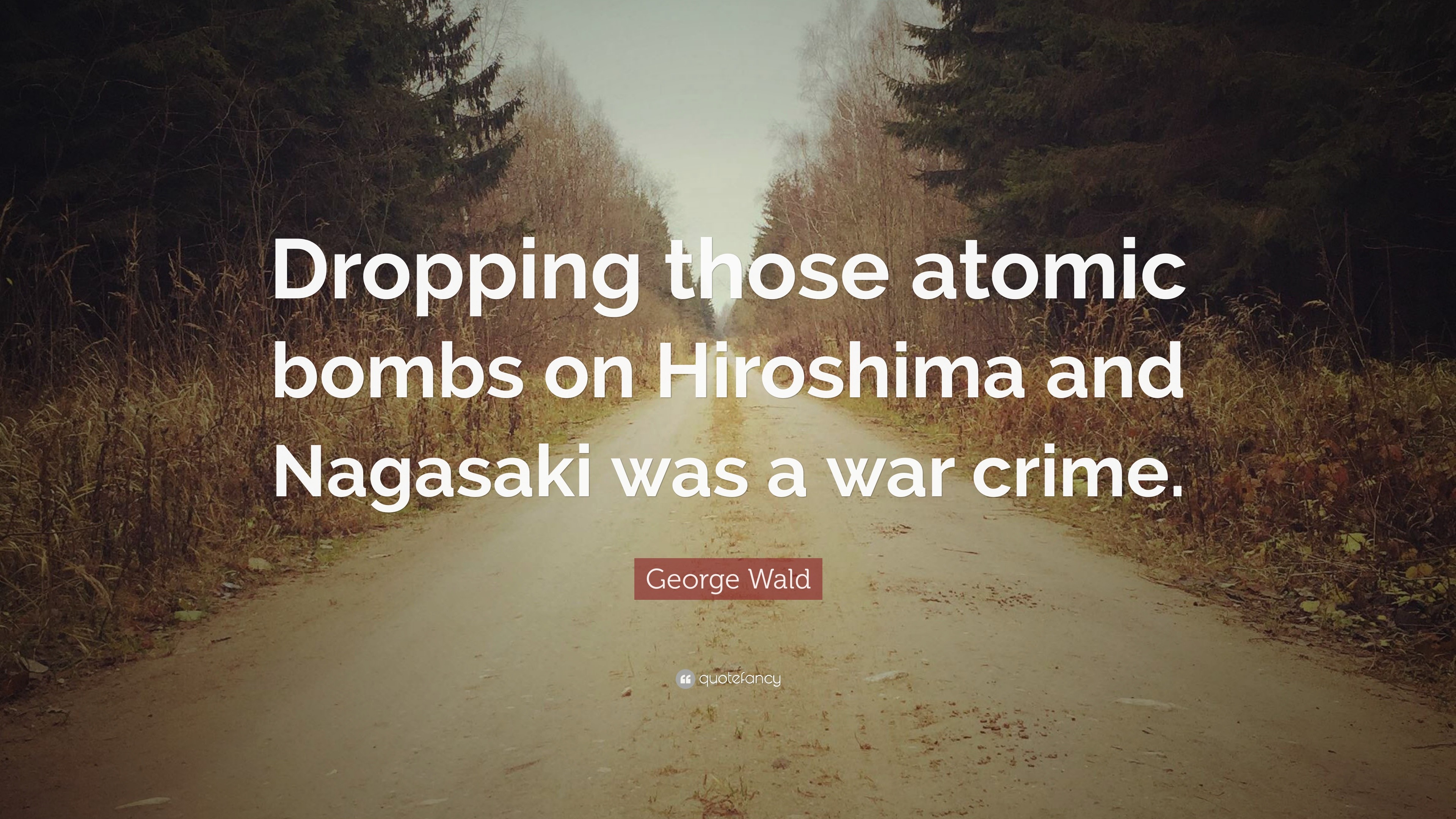 Wald Quote “Dropping those atomic bombs on Hiroshima and