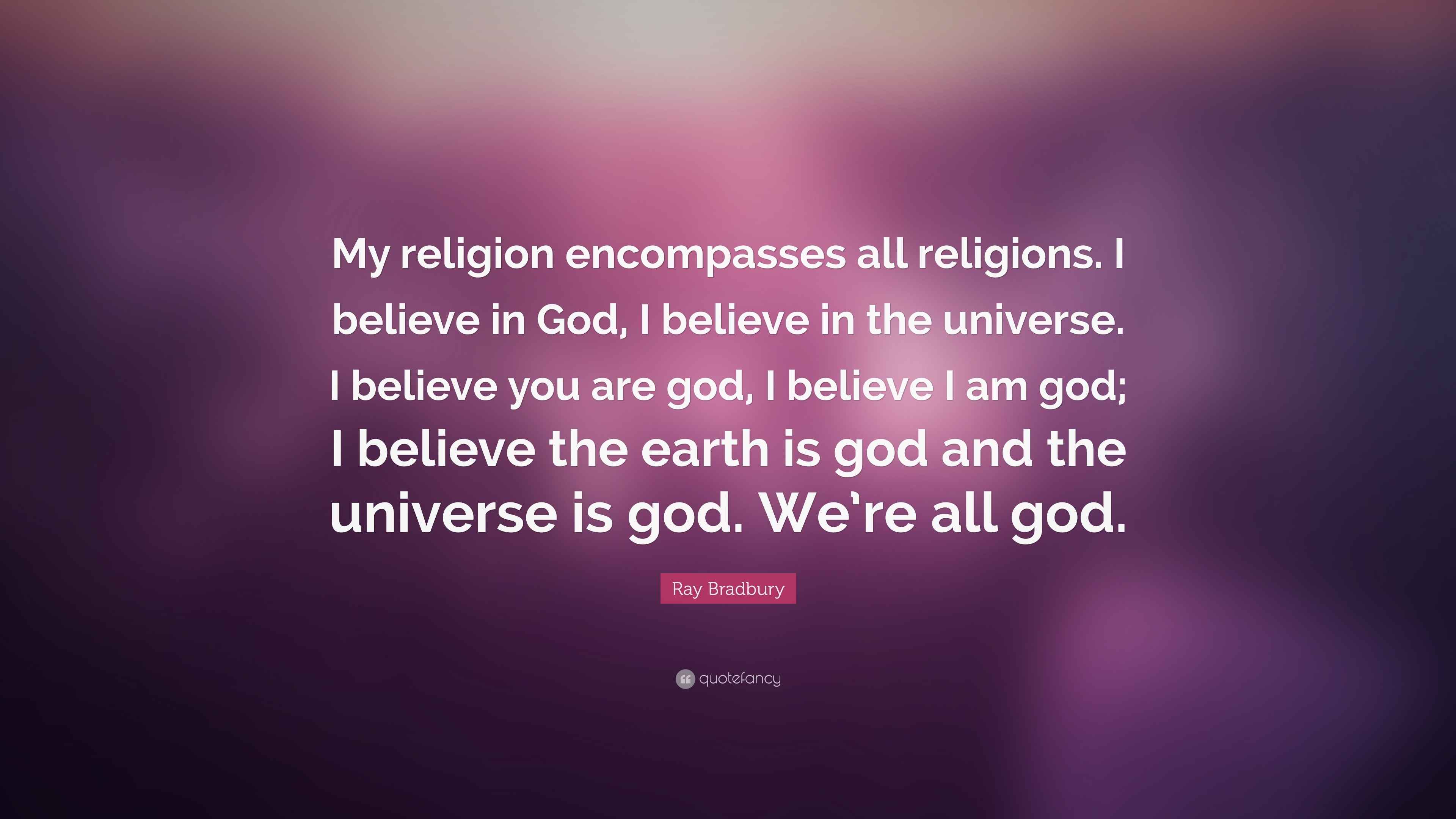 Ray Bradbury Quote “My religion all religions. I believe