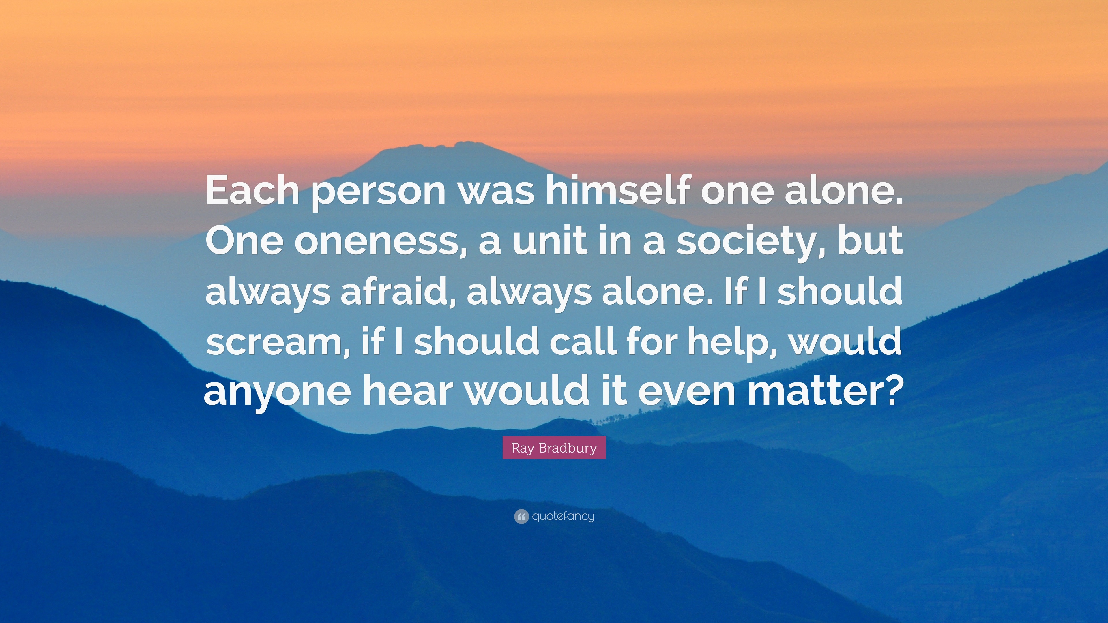 Ray Bradbury Quote: "Each person was himself one alone ...