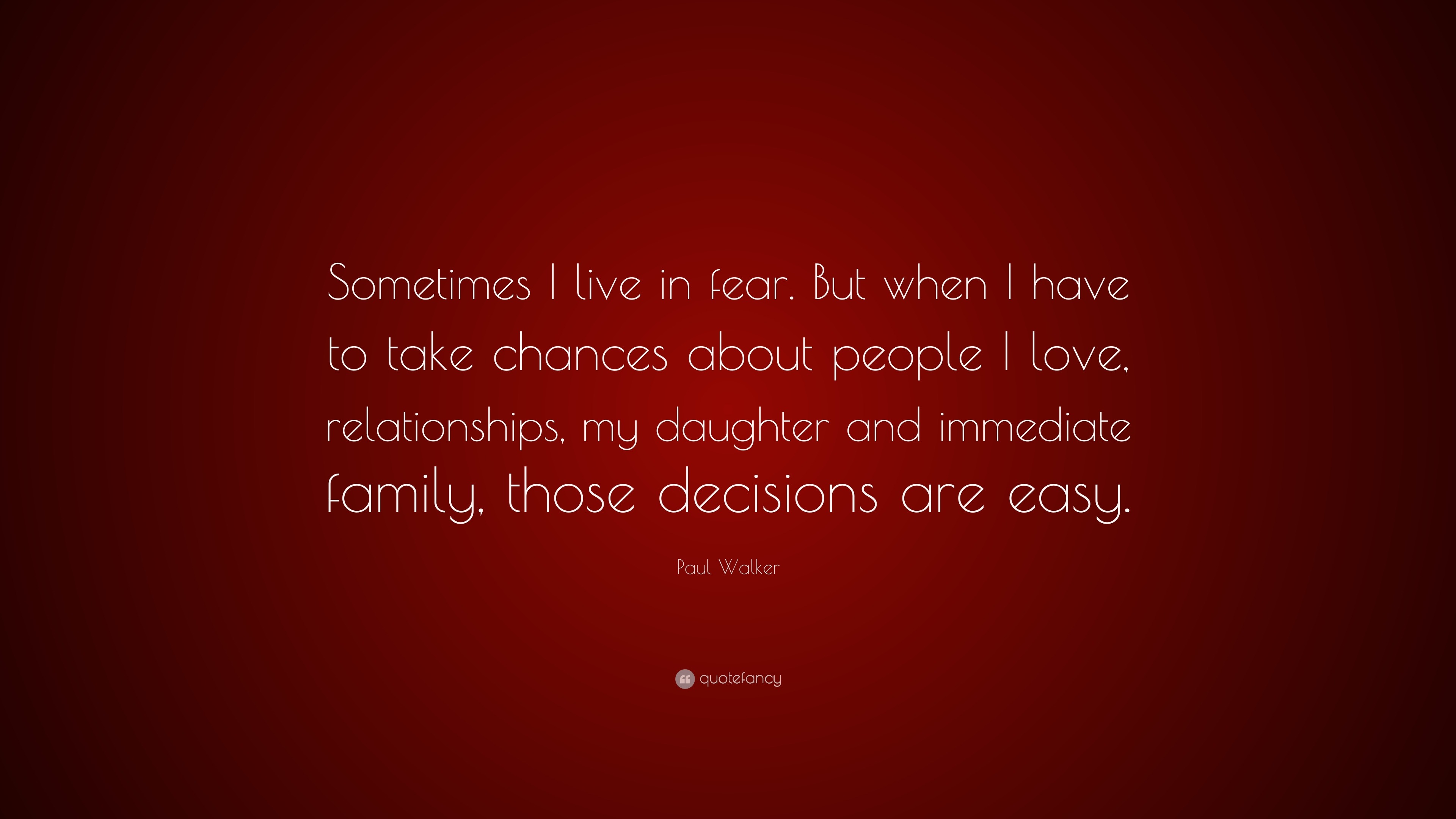 Paul Walker Quote “Sometimes I live in fear But when I have to