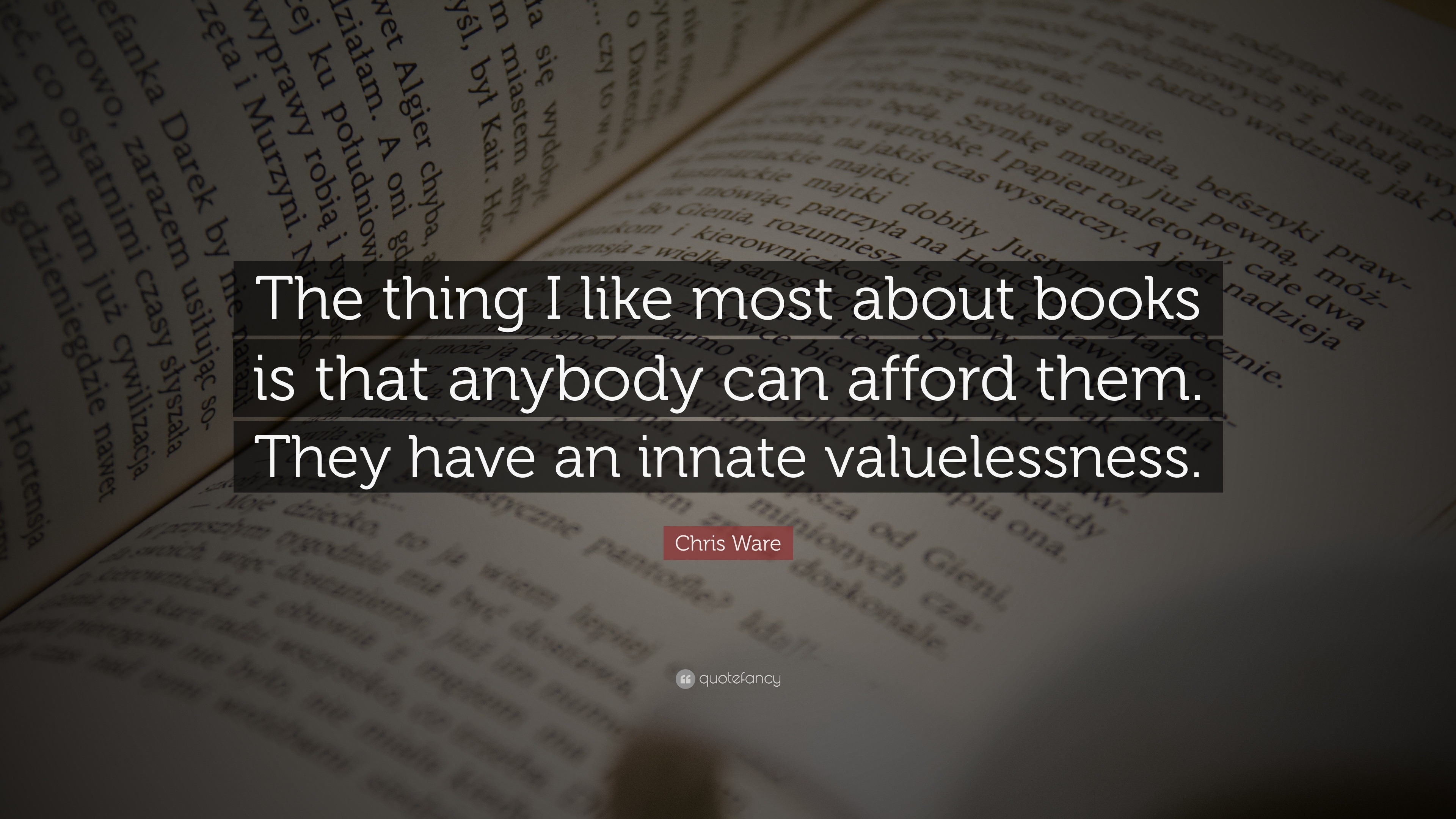 Chris Ware Quote: “The thing I like most about books is that anybody ...