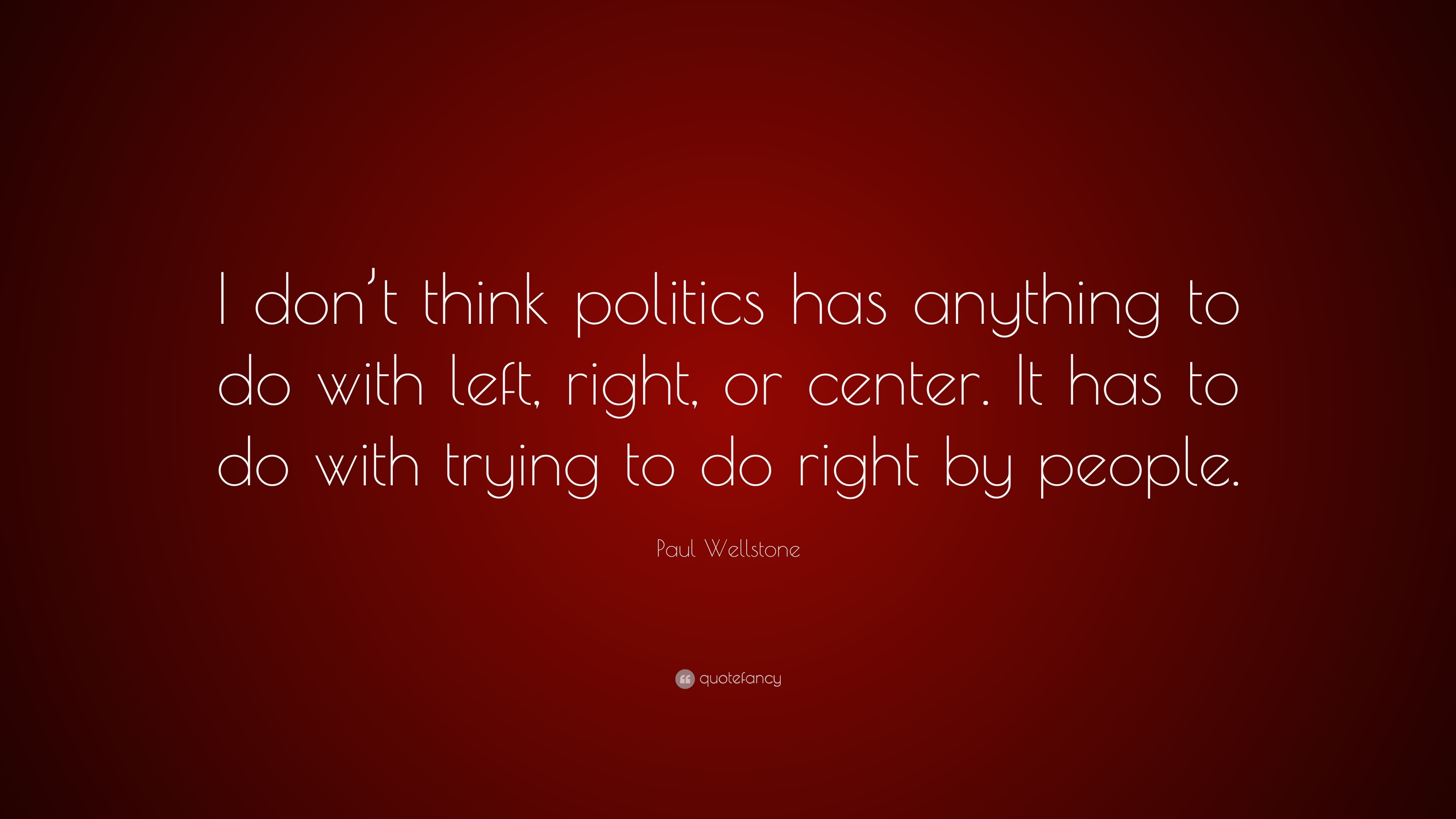 Paul Wellstone Quote: “I don’t think politics has anything to do with