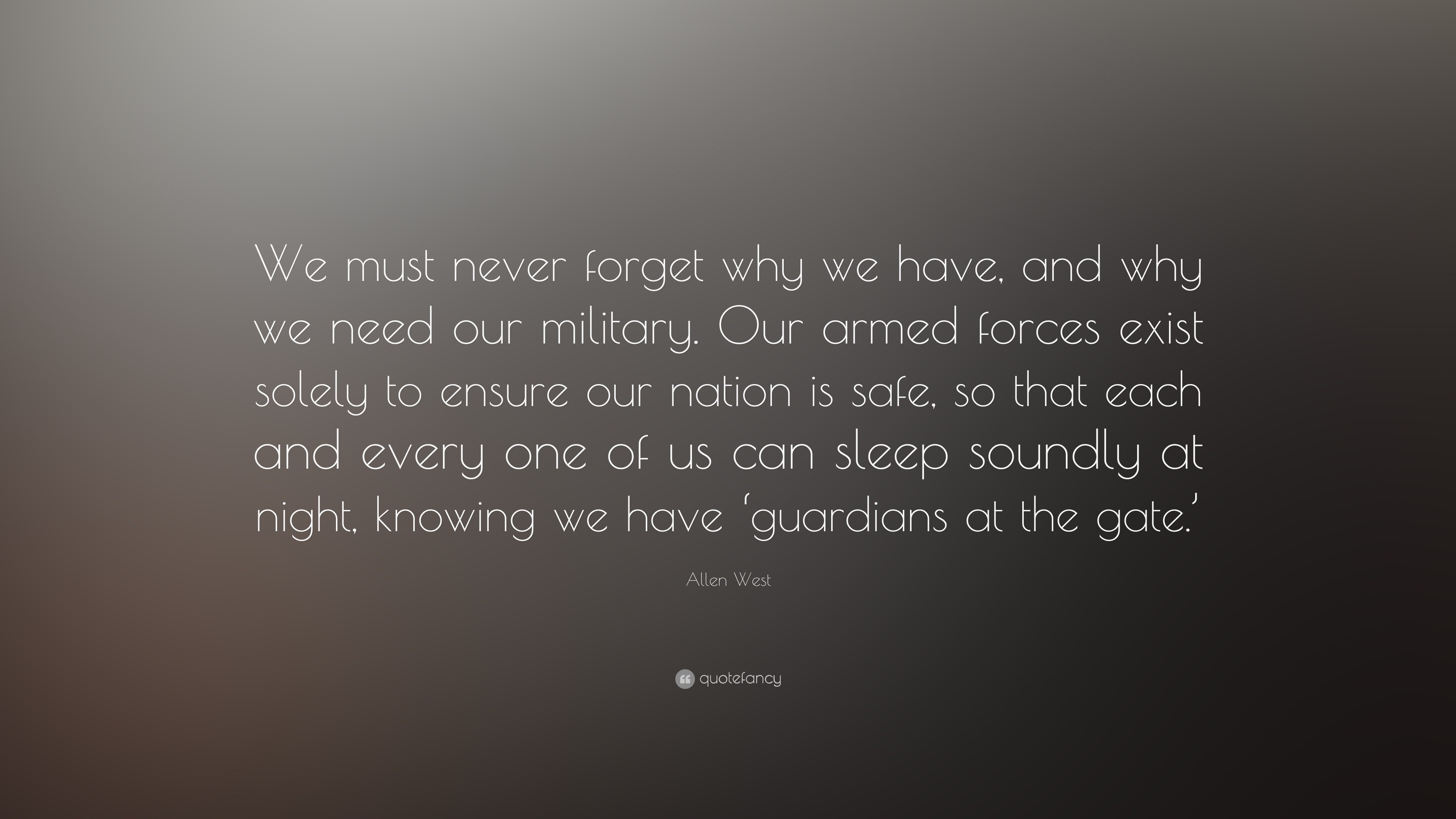 Allen West Quote: “we Must Never Forget Why We Have, And Why We Need 