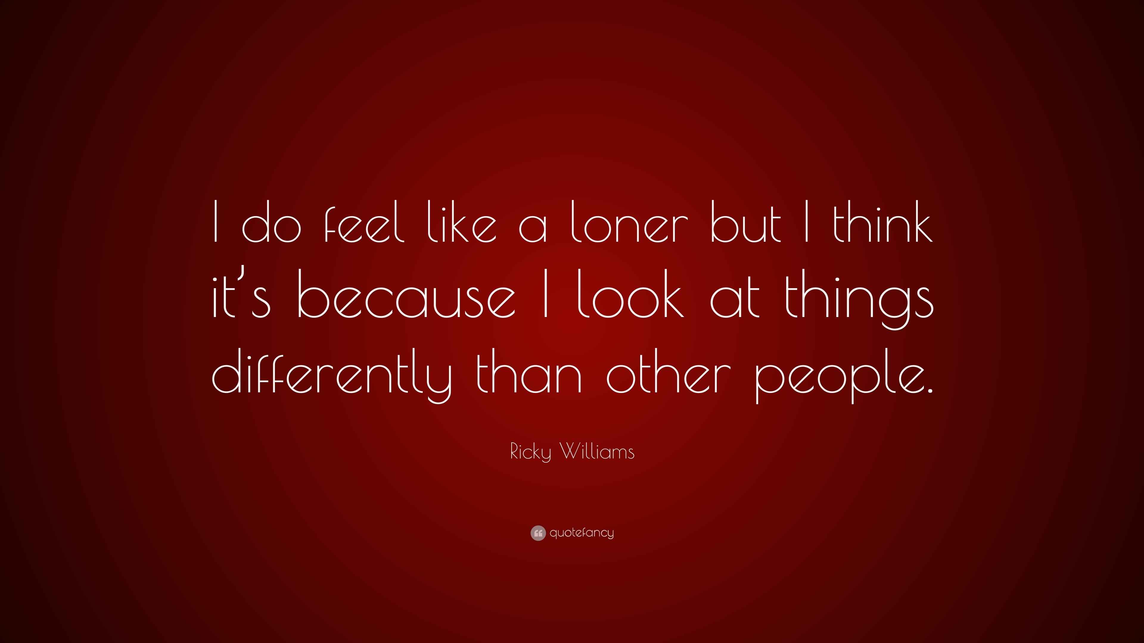 Ricky Williams Quote “I do feel like a loner but I think it’s because