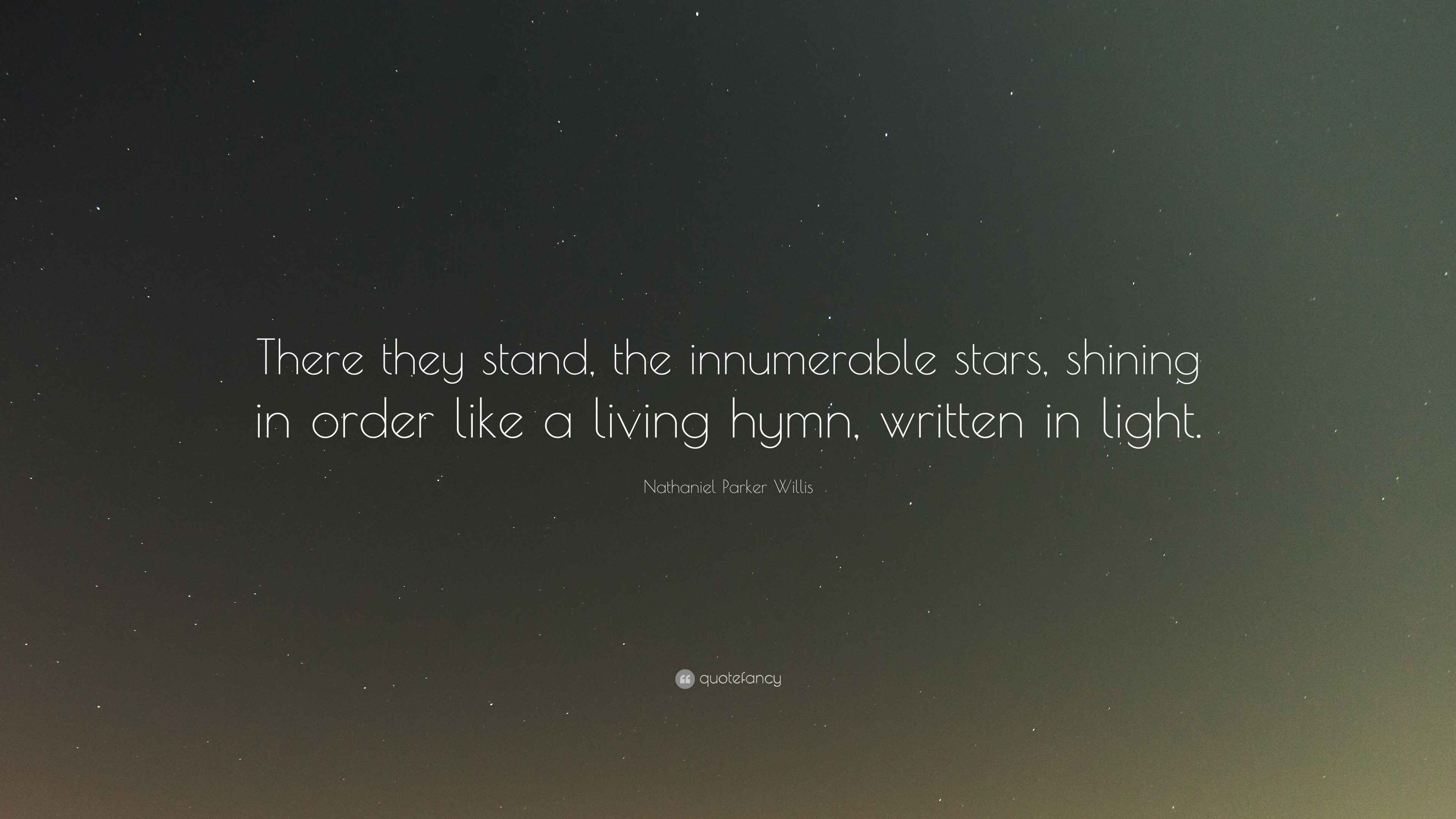 Nathaniel Parker Willis Quote: “There they stand, the innumerable stars ...