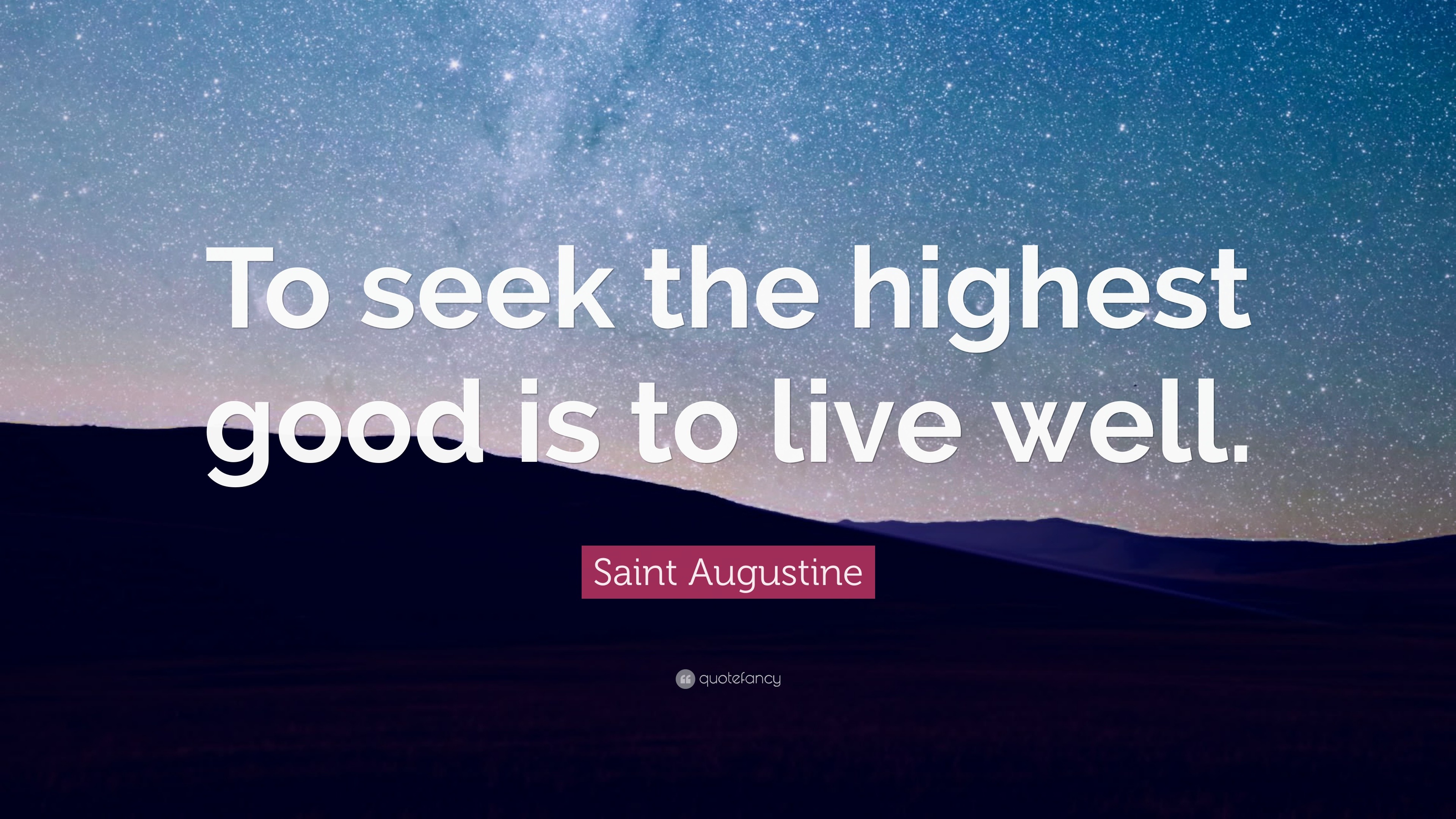 https://quotefancy.com/media/wallpaper/3840x2160/113729-Saint-Augustine-Quote-To-seek-the-highest-good-is-to-live-well.jpg