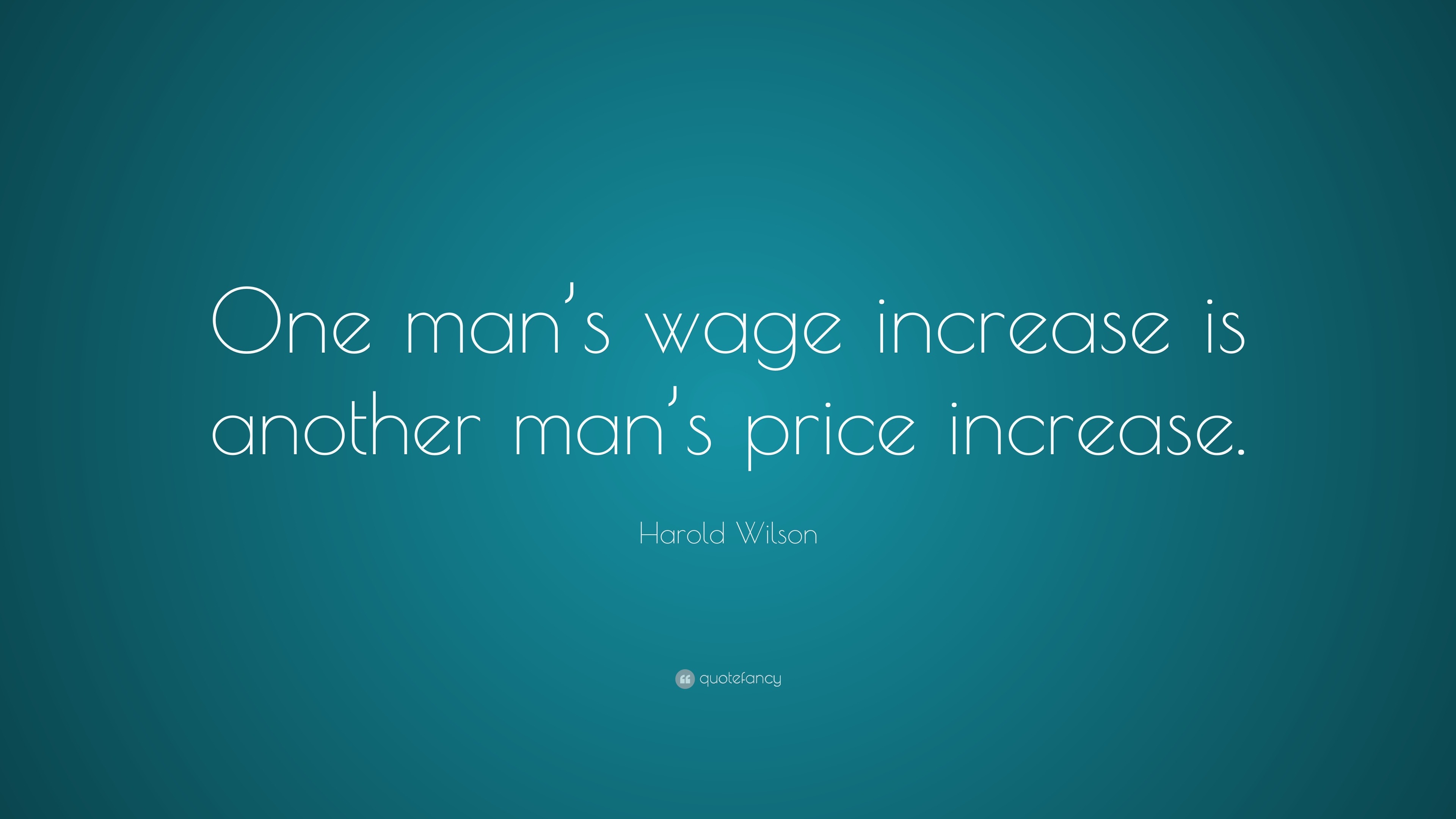 Harold Wilson Quote “One man’s wage increase is another