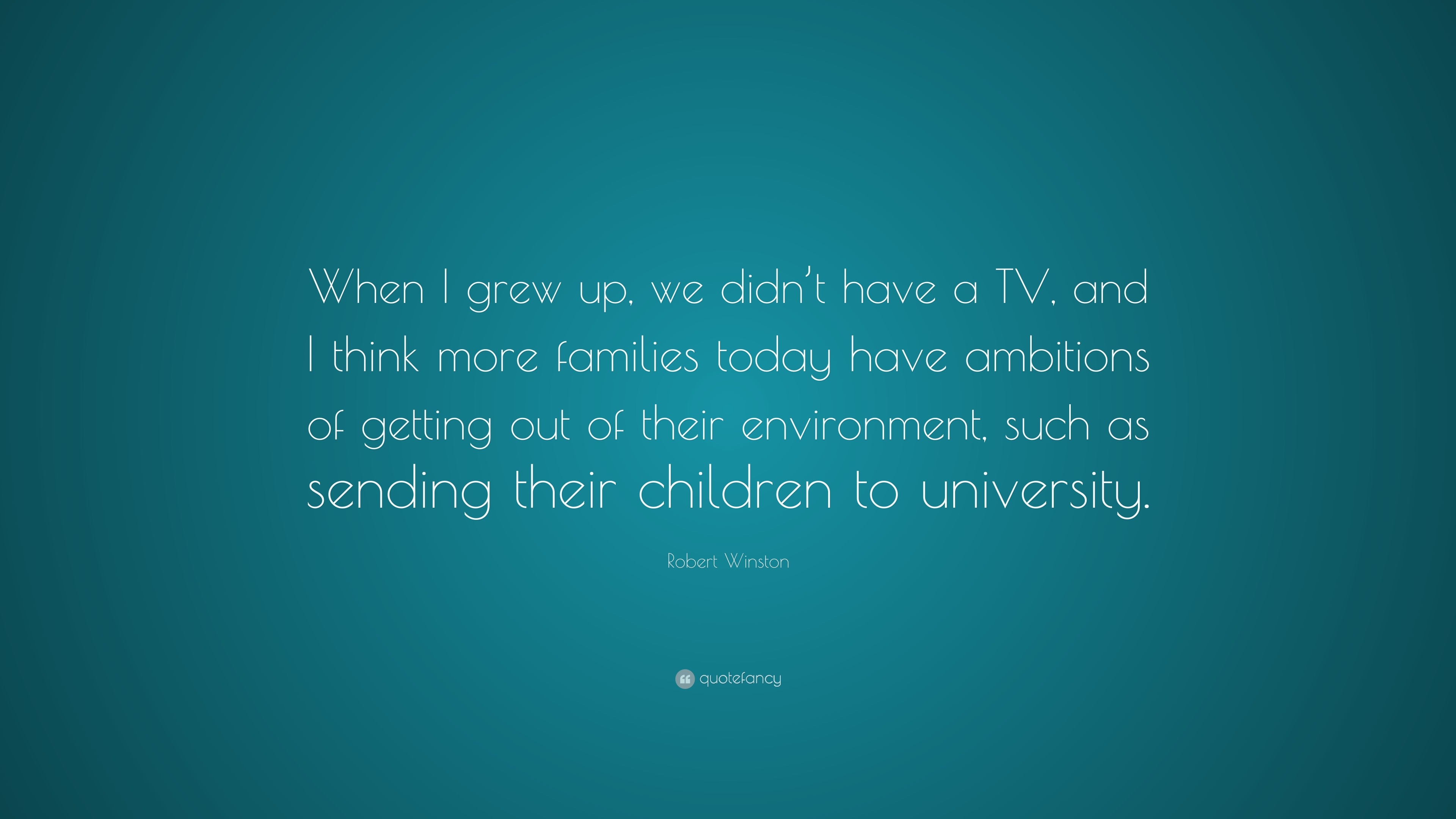 robert-winston-quote-when-i-grew-up-we-didn-t-have-a-tv-and-i-think