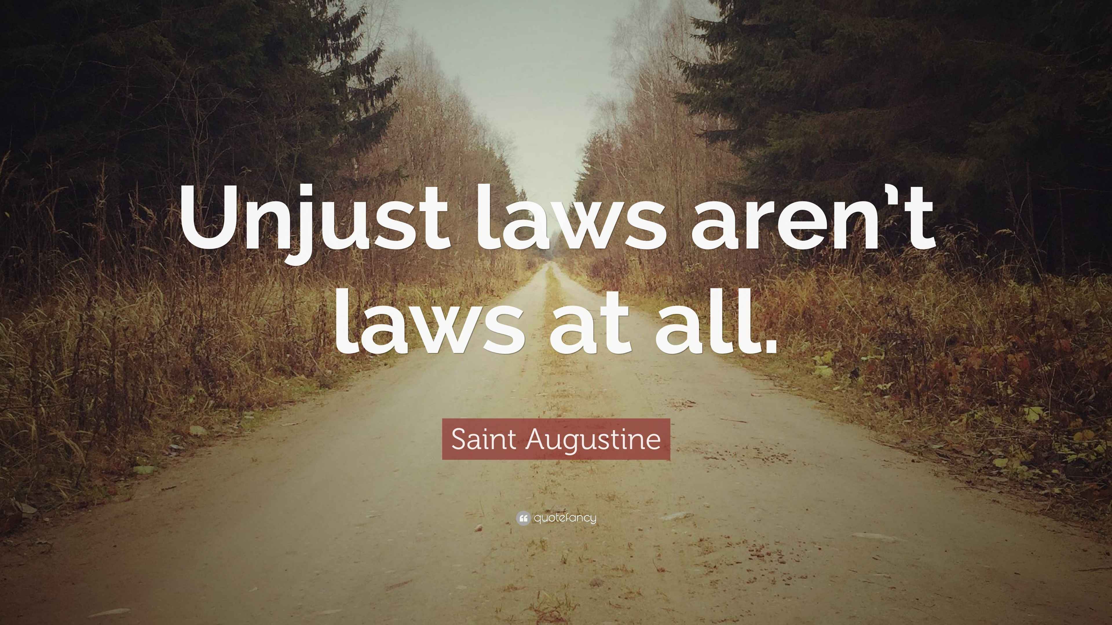 Saint Augustine Quote “Unjust laws aren’t laws at all.”