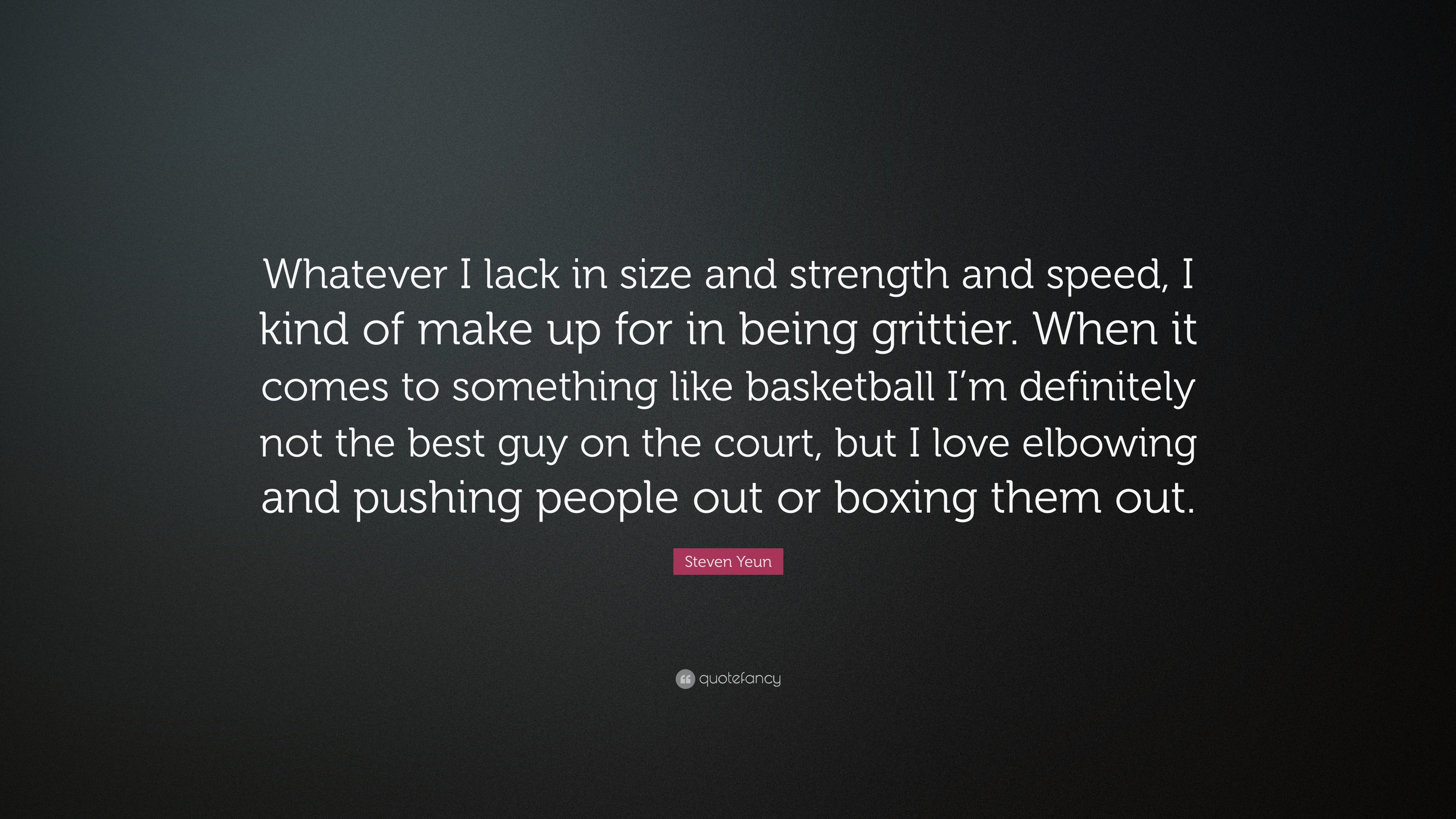 Steven Yeun Quote “Whatever I lack in size and strength and speed I