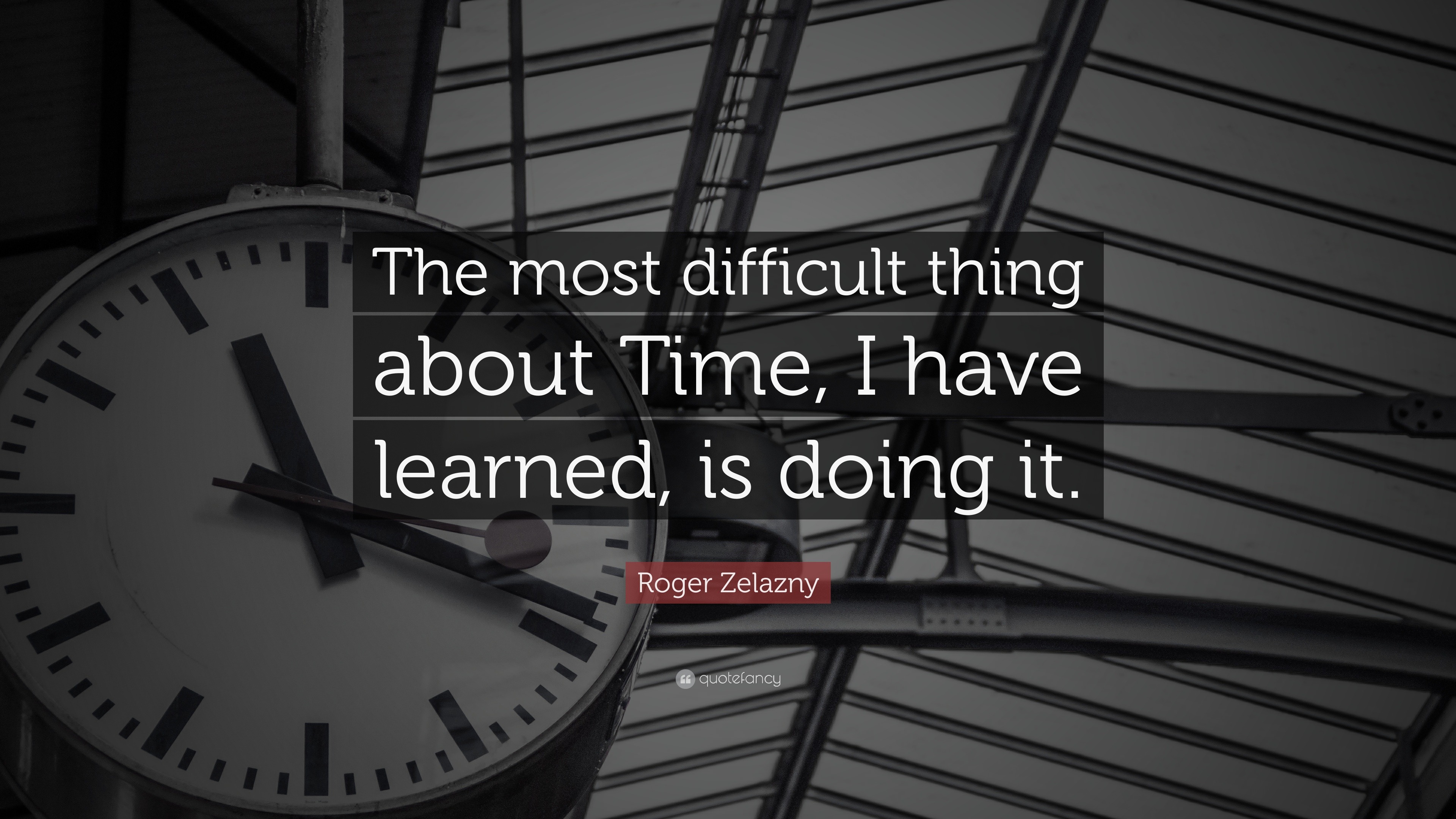 Roger Zelazny Quote: “The most difficult thing about Time, I have ...