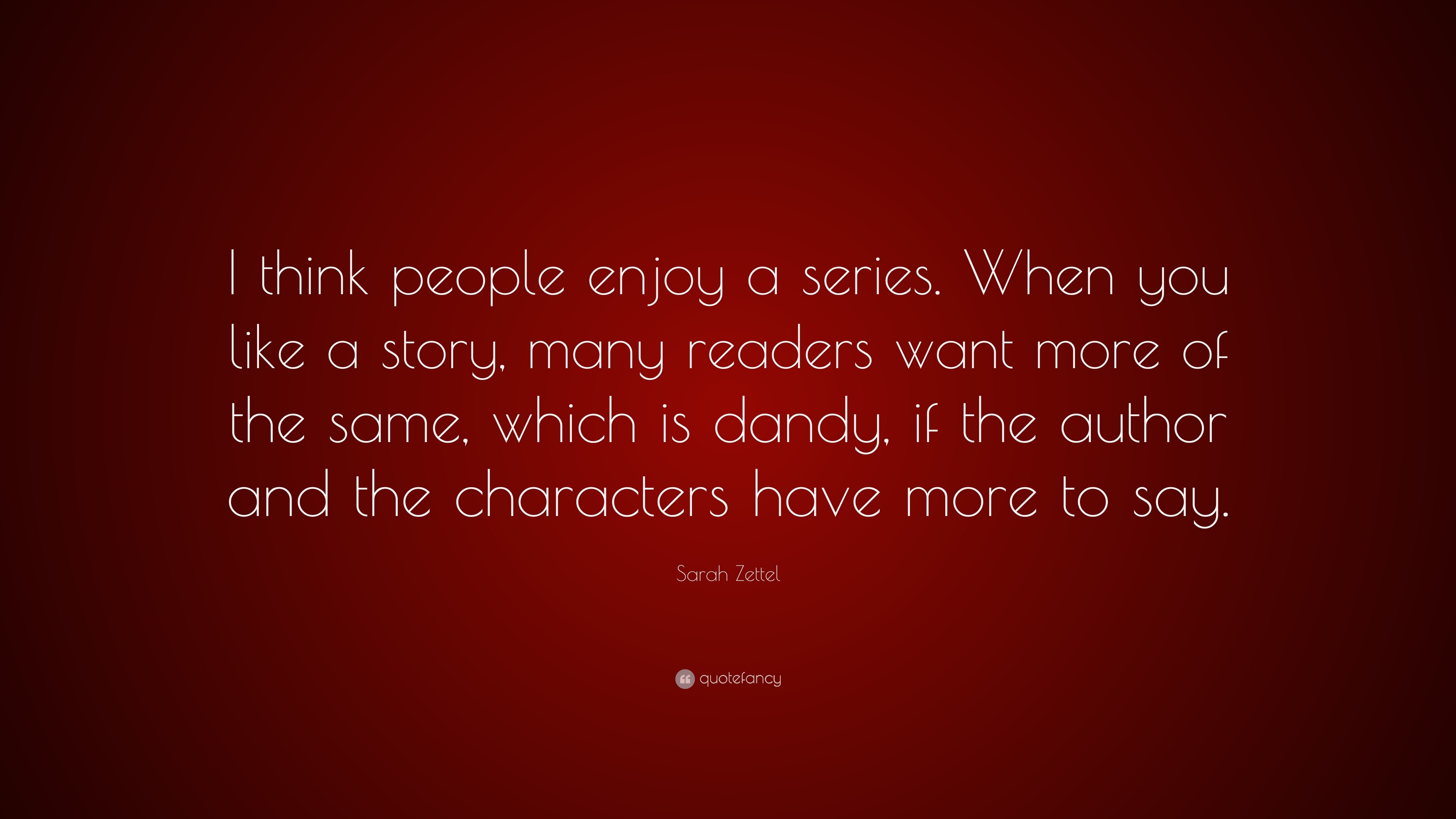 Sarah Zettel Quote: “I think people enjoy a series. When you like a ...