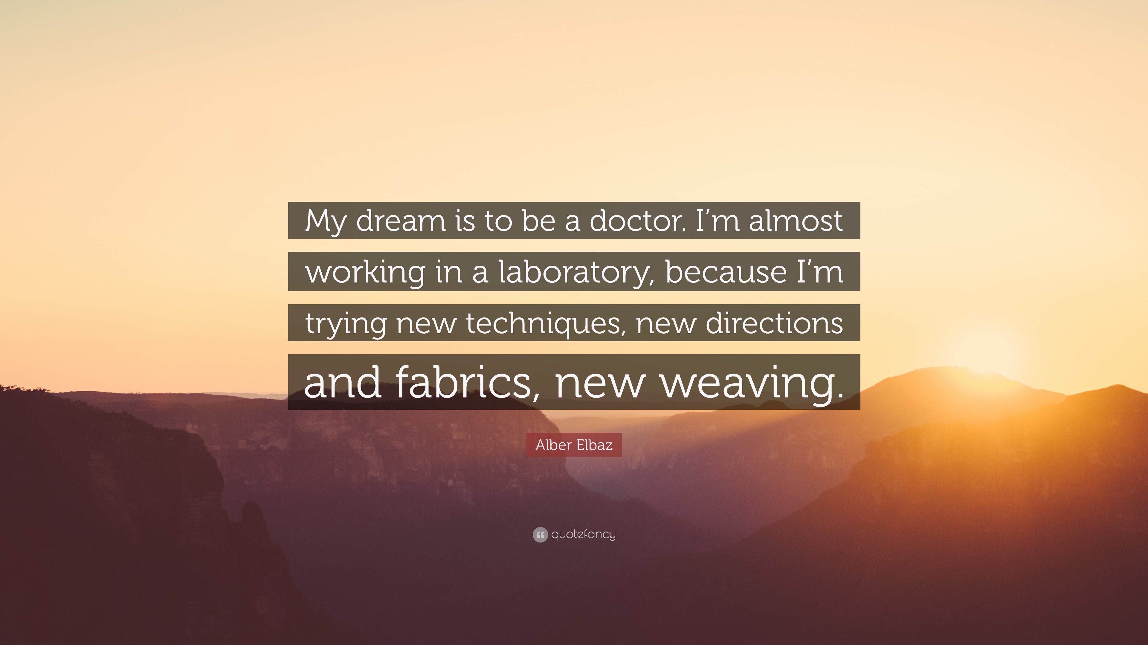 Alber Elbaz quote: My dream is to be a doctor. I'm almost working