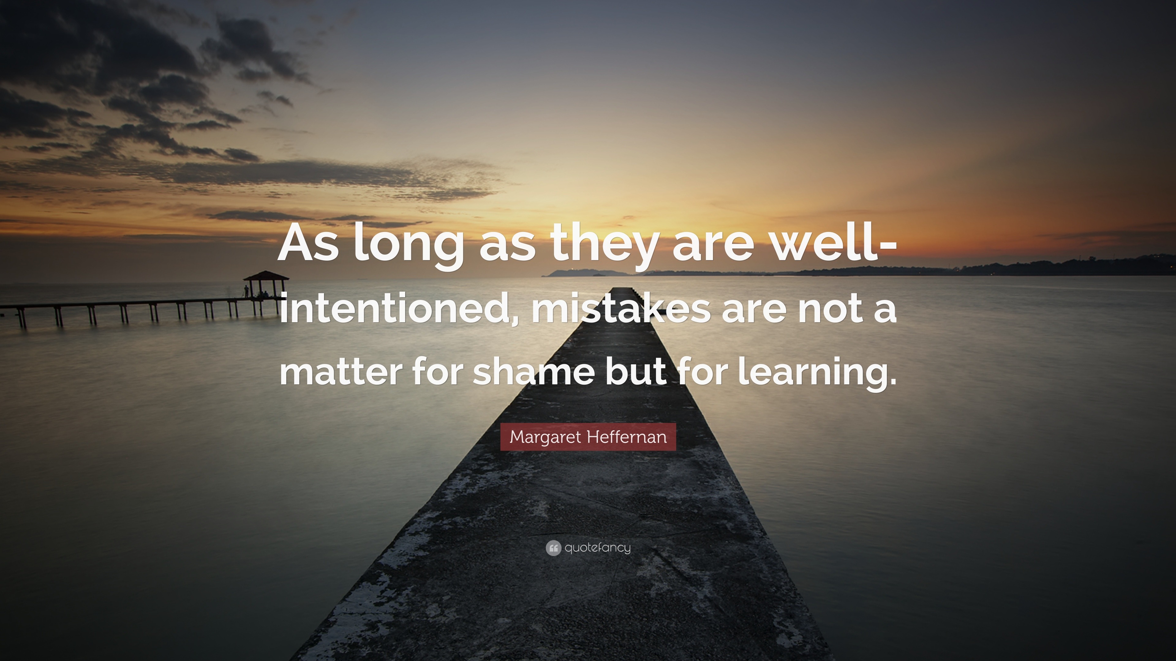 Margaret Heffernan Quote: “As long as they are well-intentioned ...