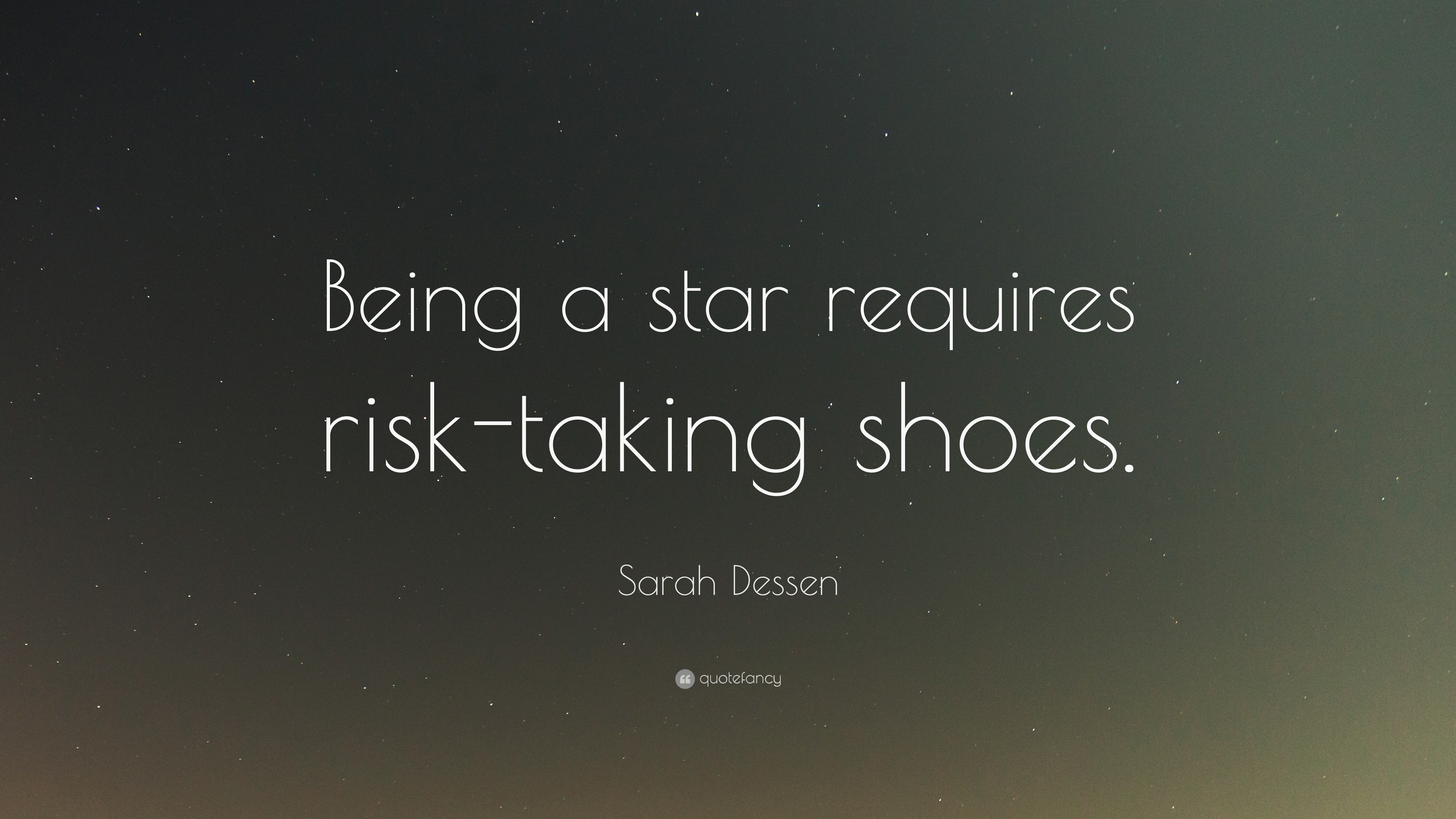 Sarah Dessen Quote Being A Star Requires Risk Taking Shoes”