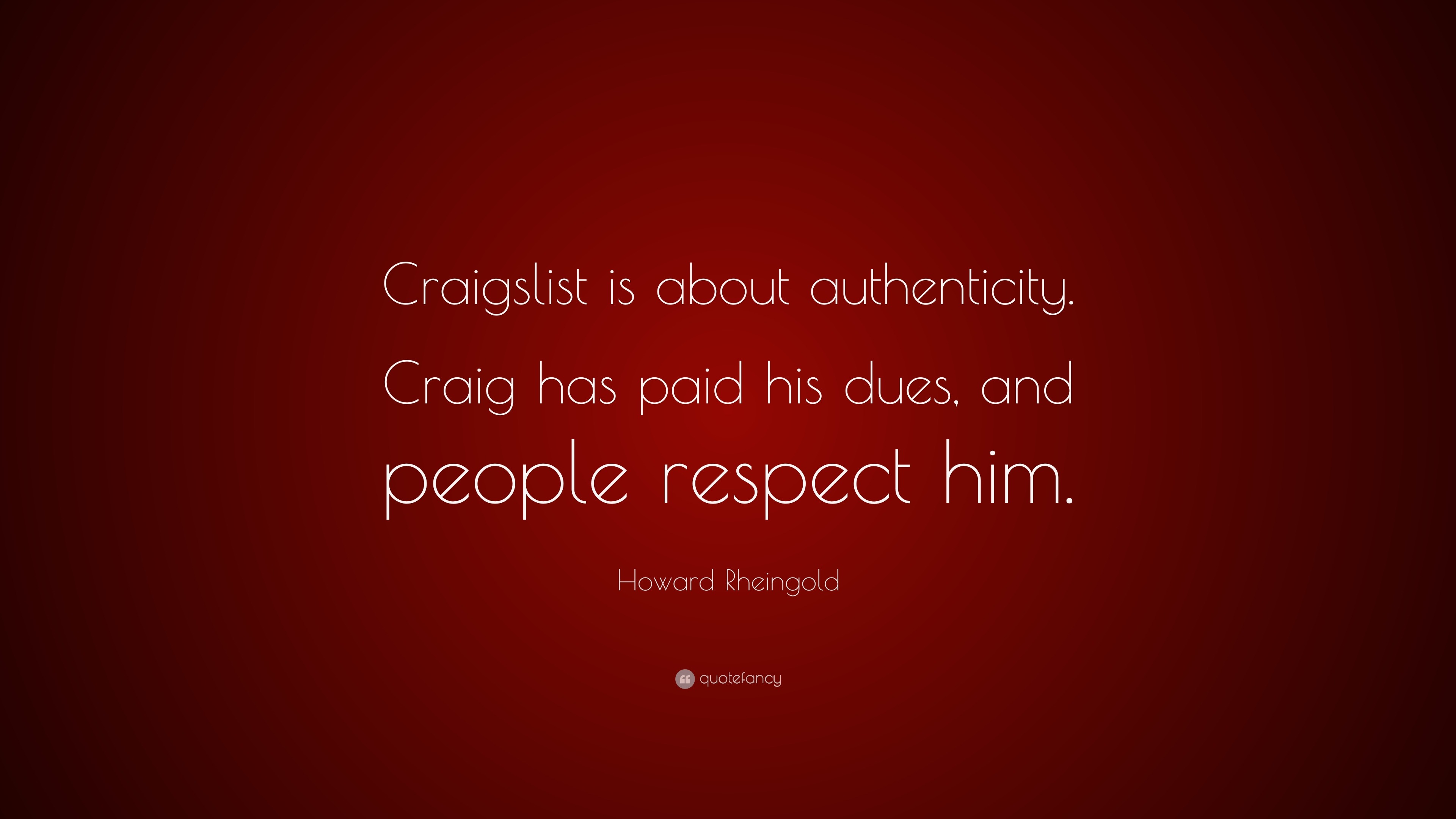 Howard Rheingold Quote: “Craigslist is about authenticity. Craig has paid  his dues, and people respect him.”