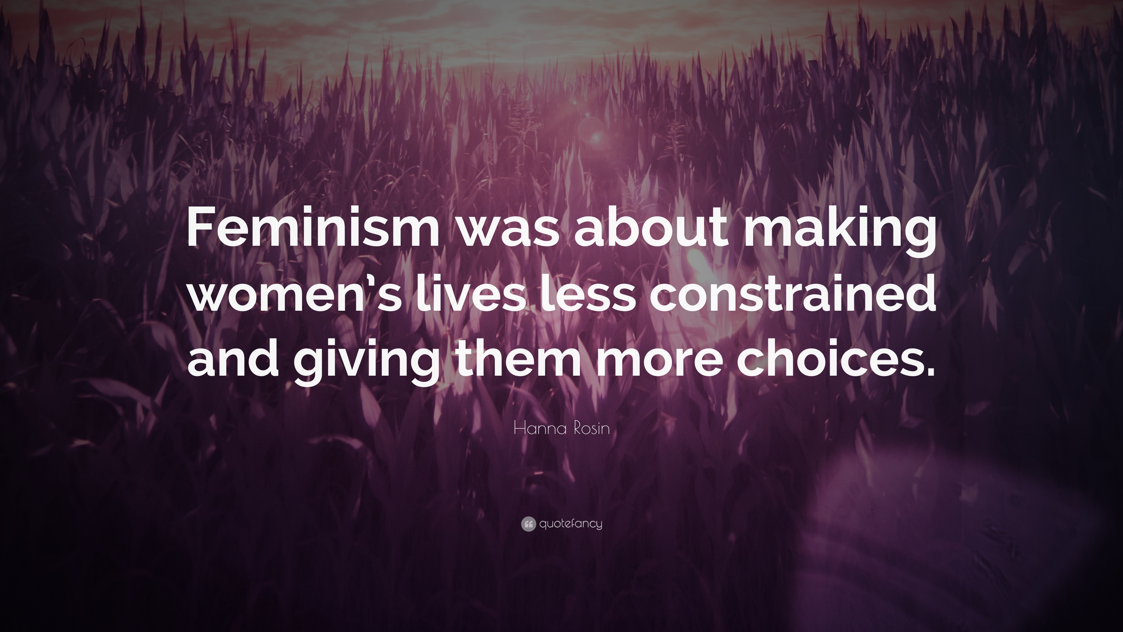 Hanna Rosin Quote: “Feminism was about making women’s lives less ...