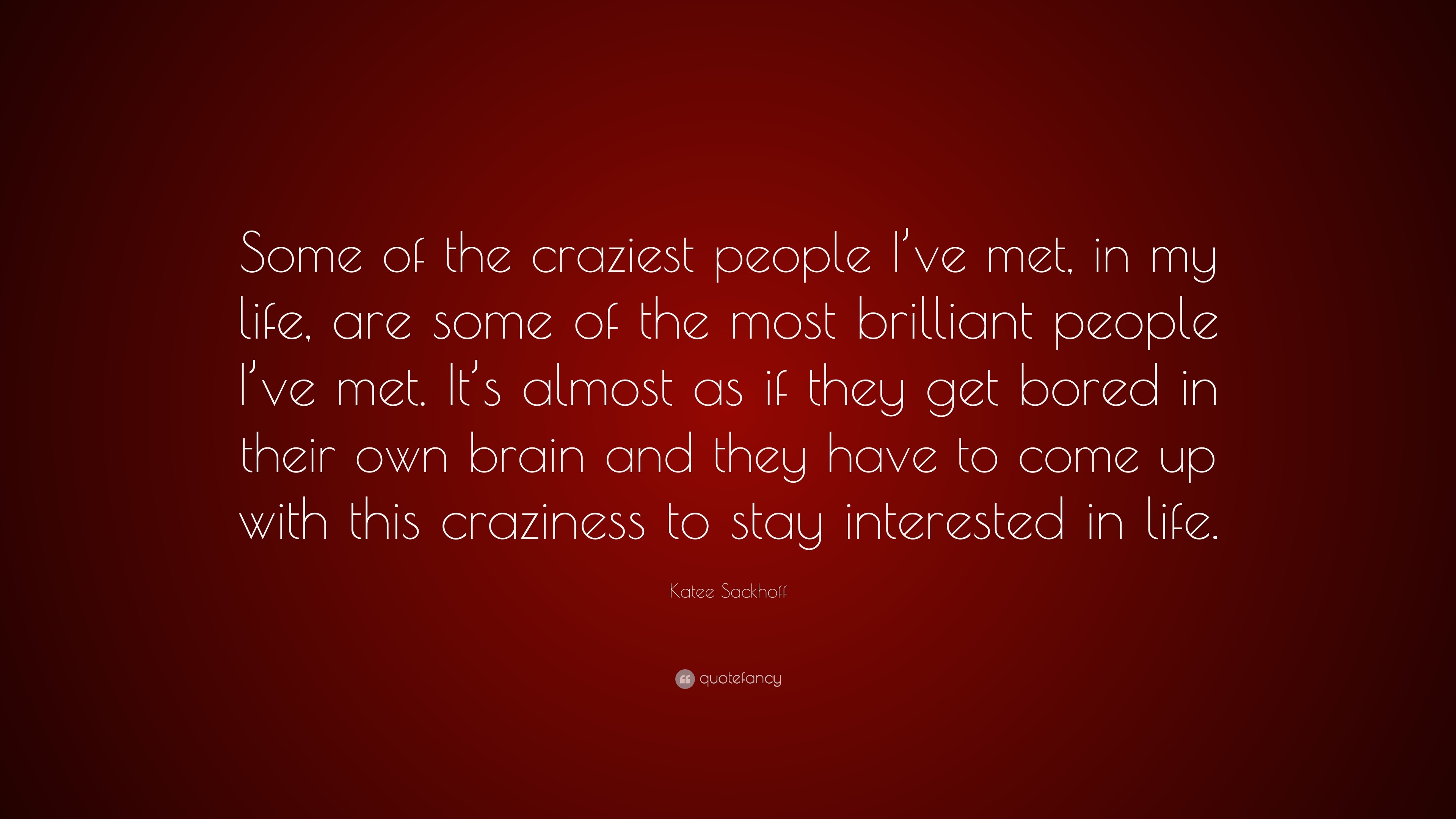 Katee Sackhoff Quote “Some of the craziest people I ve met in