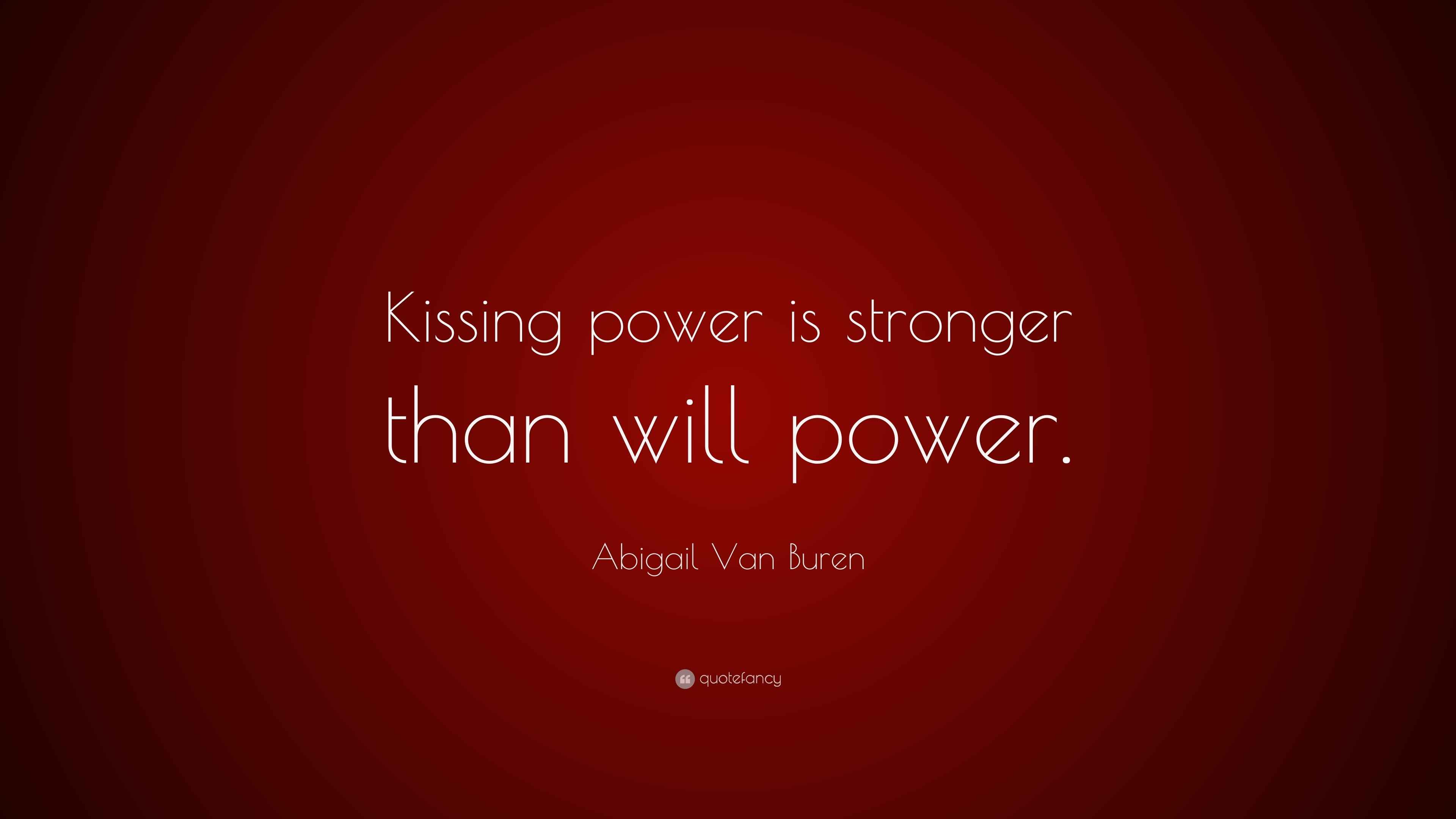 Abigail Van Buren Quote “Kissing power is stronger than will power.”