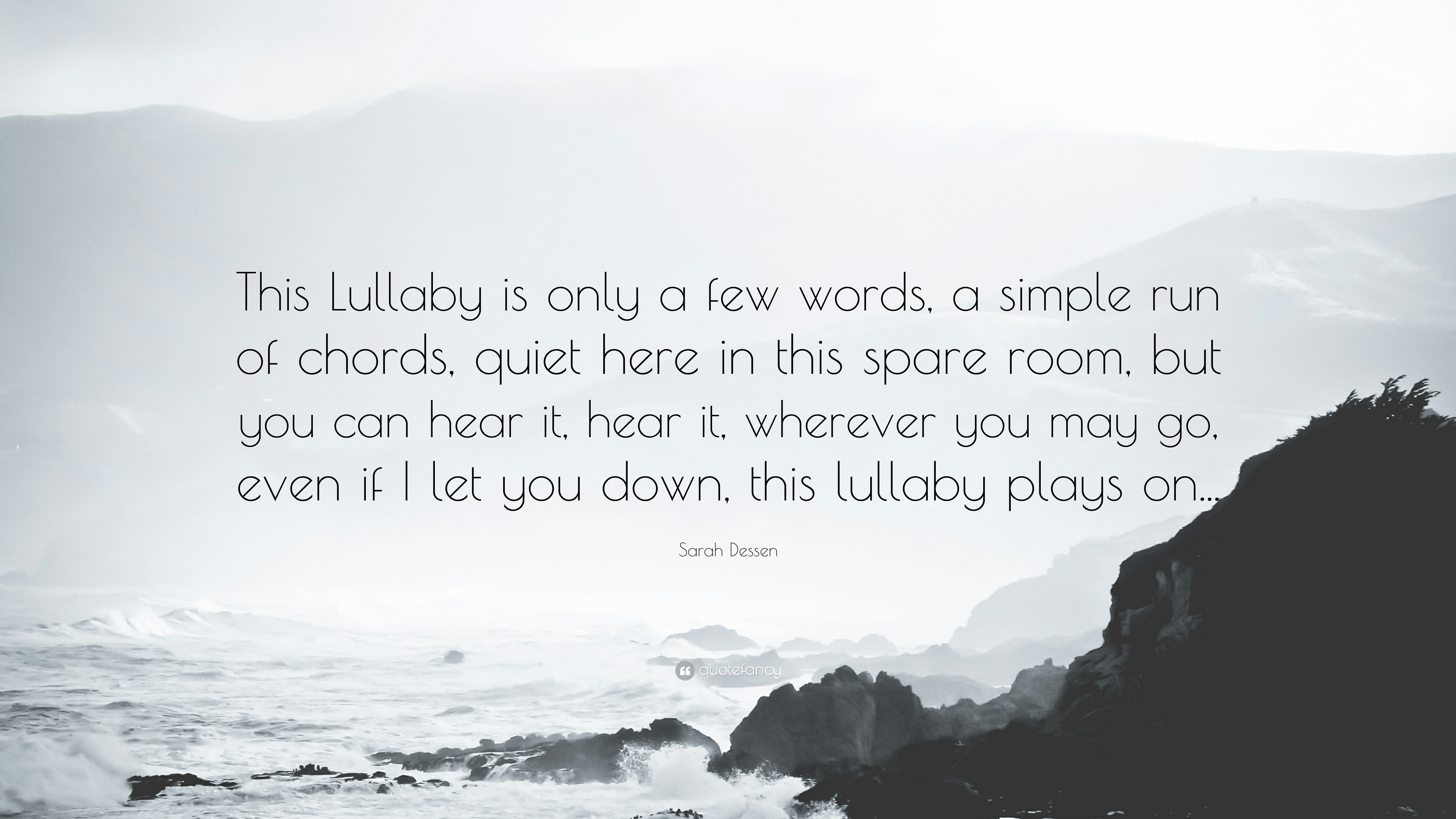 Sarah Dessen Quote This Lullaby Is Only A Few Words A Simple Run Of Chords Quiet Here In This Spare Room But You Can Hear It Hear It W