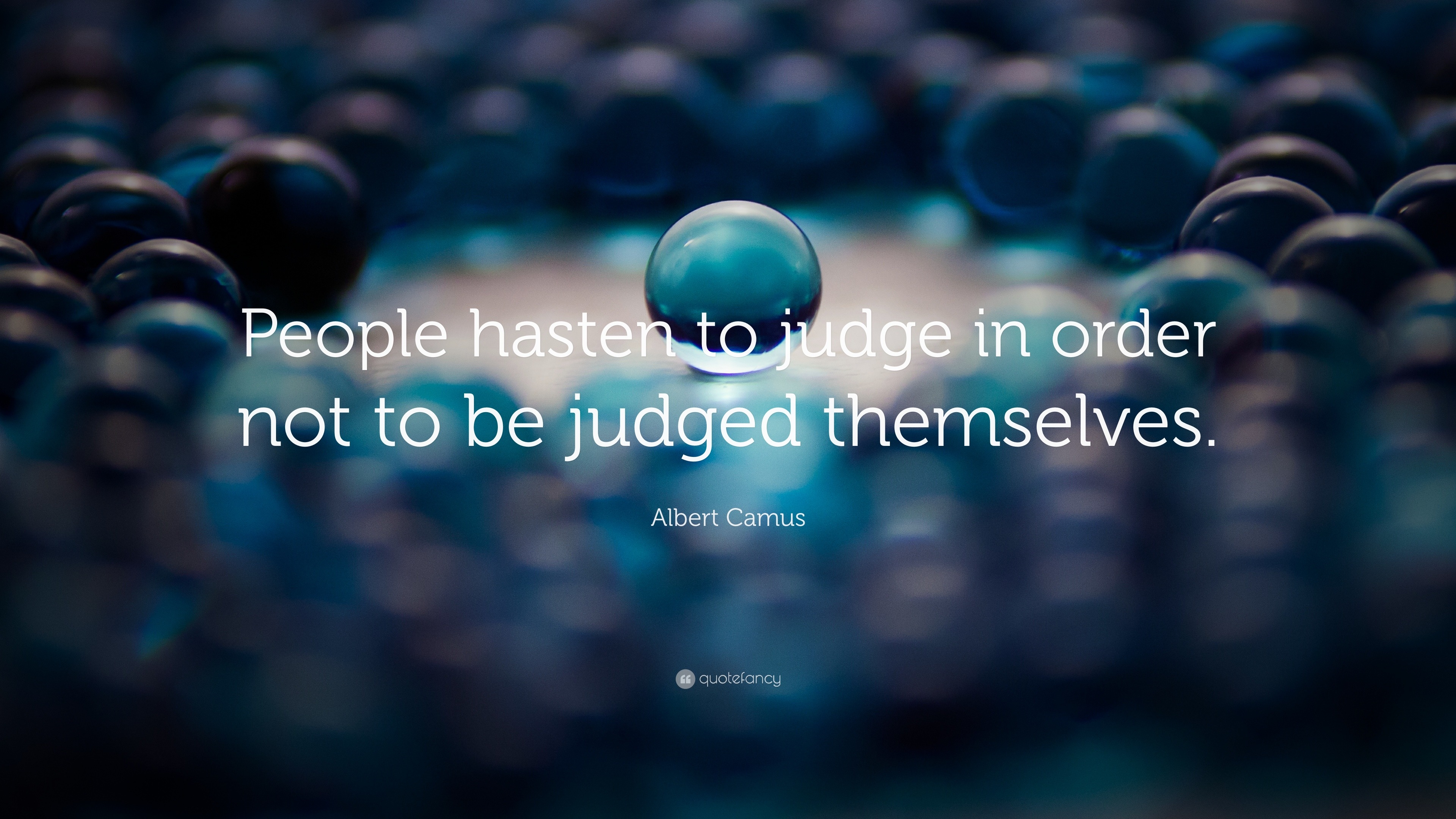 Albert Camus Quote: “people Hasten To Judge In Order Not To Be Judged 