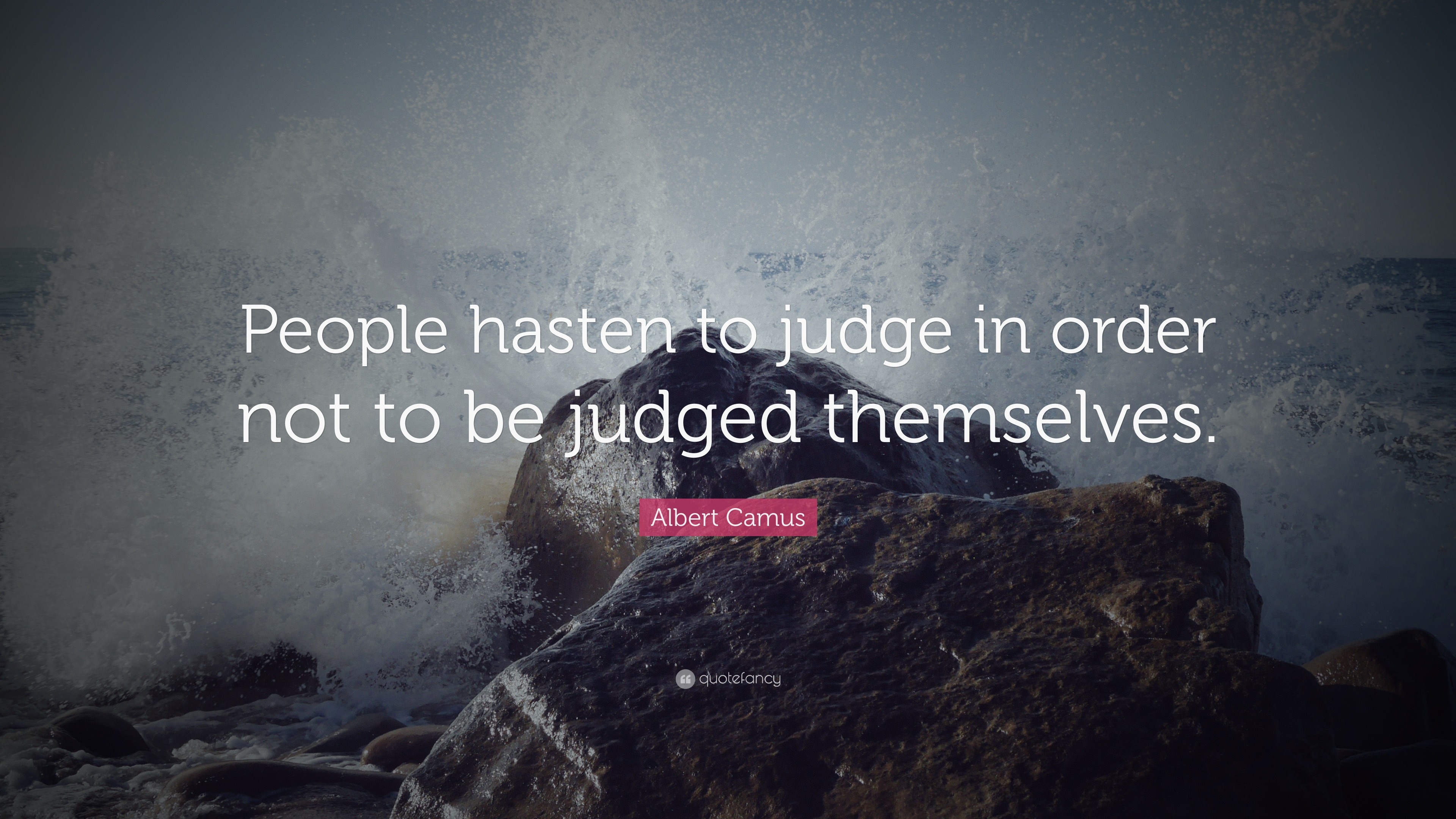 Albert Camus Quote: “People hasten to judge in order not to be judged ...