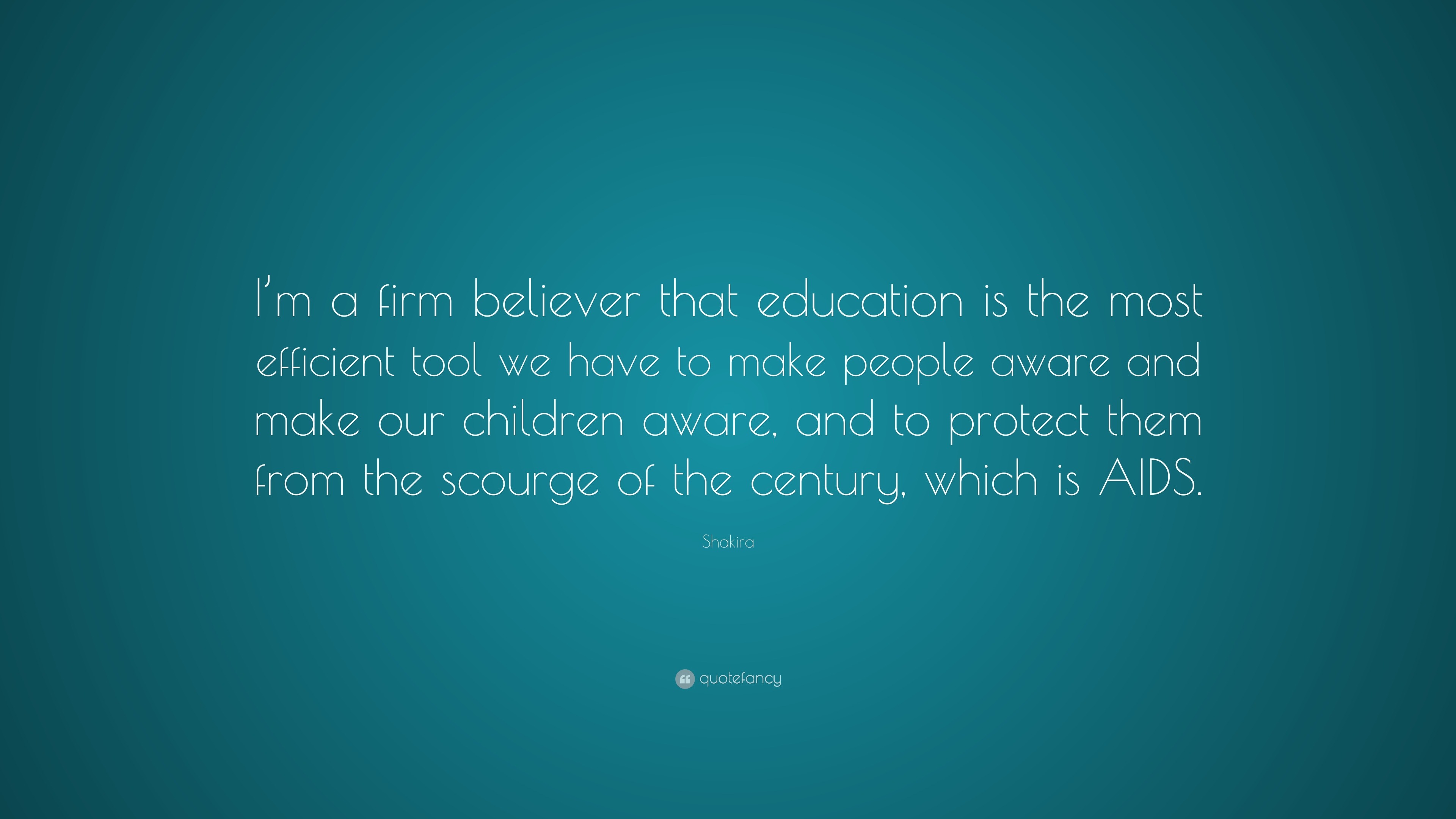 I am a firm believer in education and have - Quote