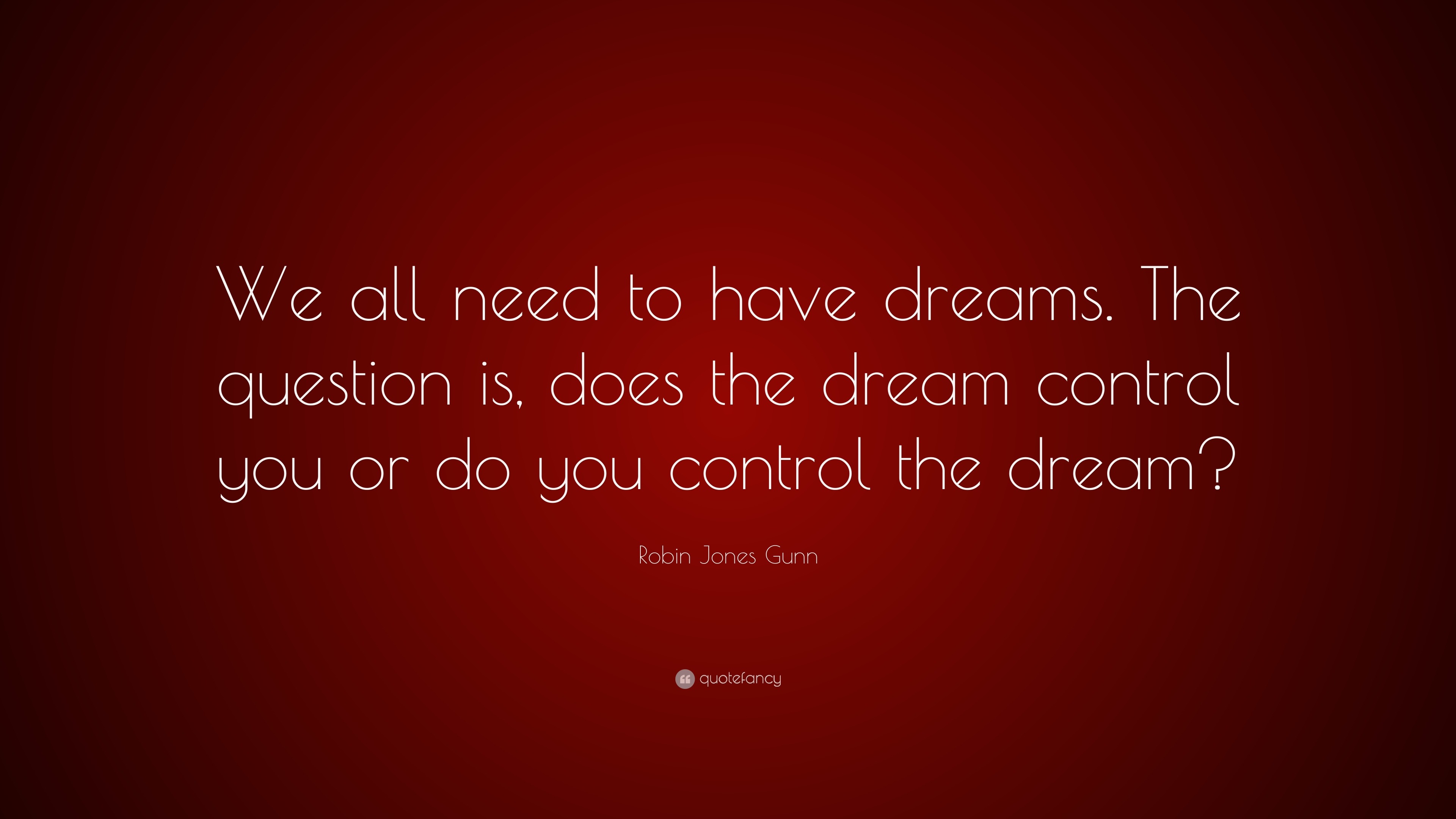 Robin Jones Gunn Quote: “We all need to have dreams. The question is ...